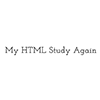 My HTML Study Again