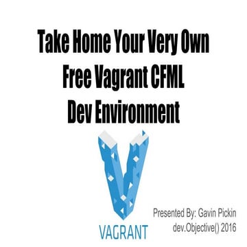Take home your very own free Vagrant CFML Dev Environment - Presented at dev....