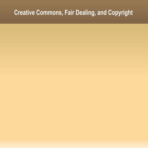 Copyright, Creative Commons, and Fair Dealing