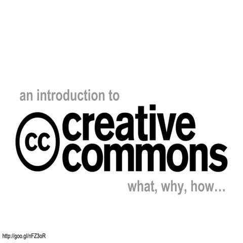 An Introduction to Creative Commons: What, Why, How