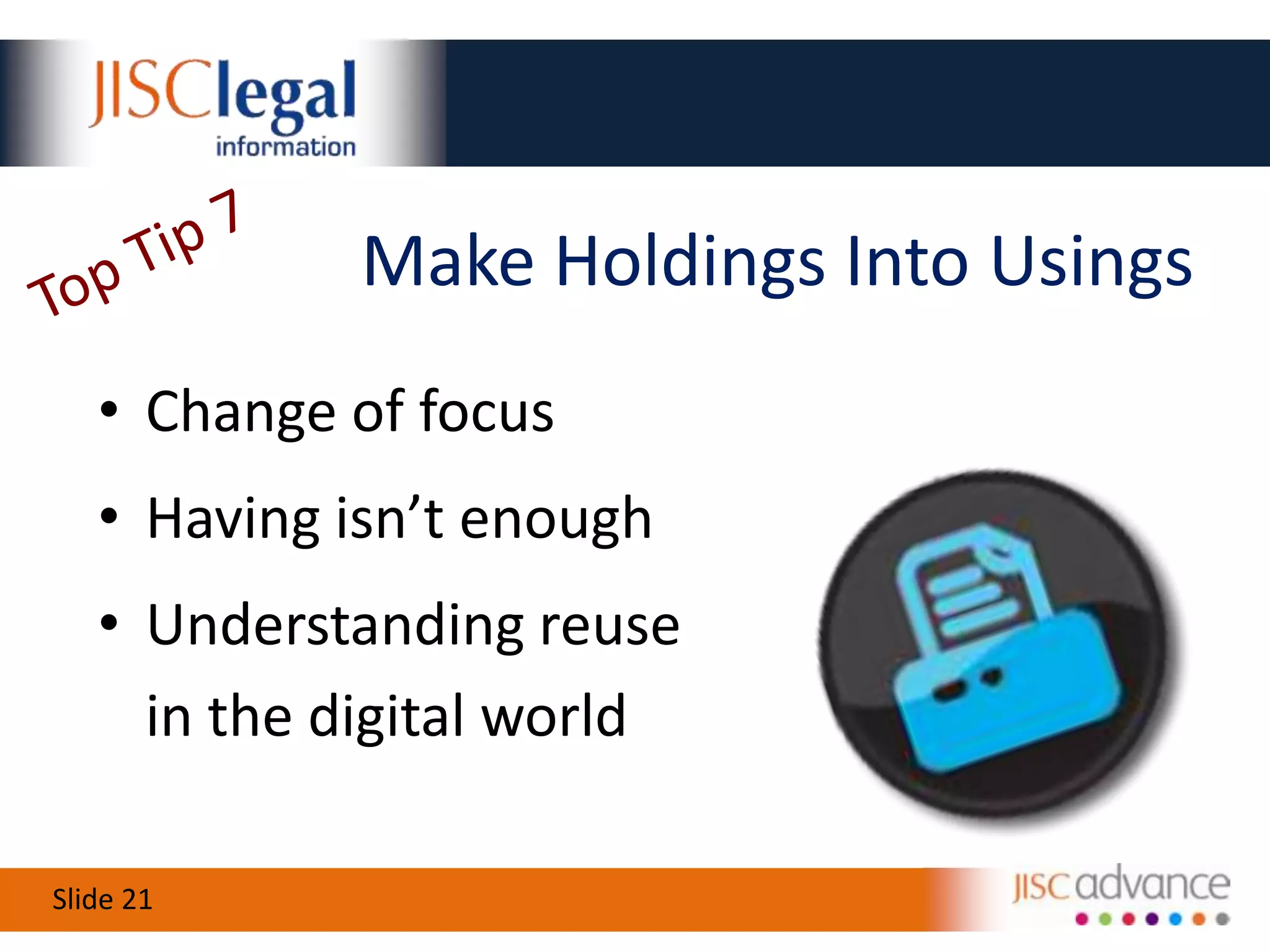 Top Tip 6Spread the Licence WordFind out what licences you holdUnderstand whatthey allowTell your staffJISC Legal resource