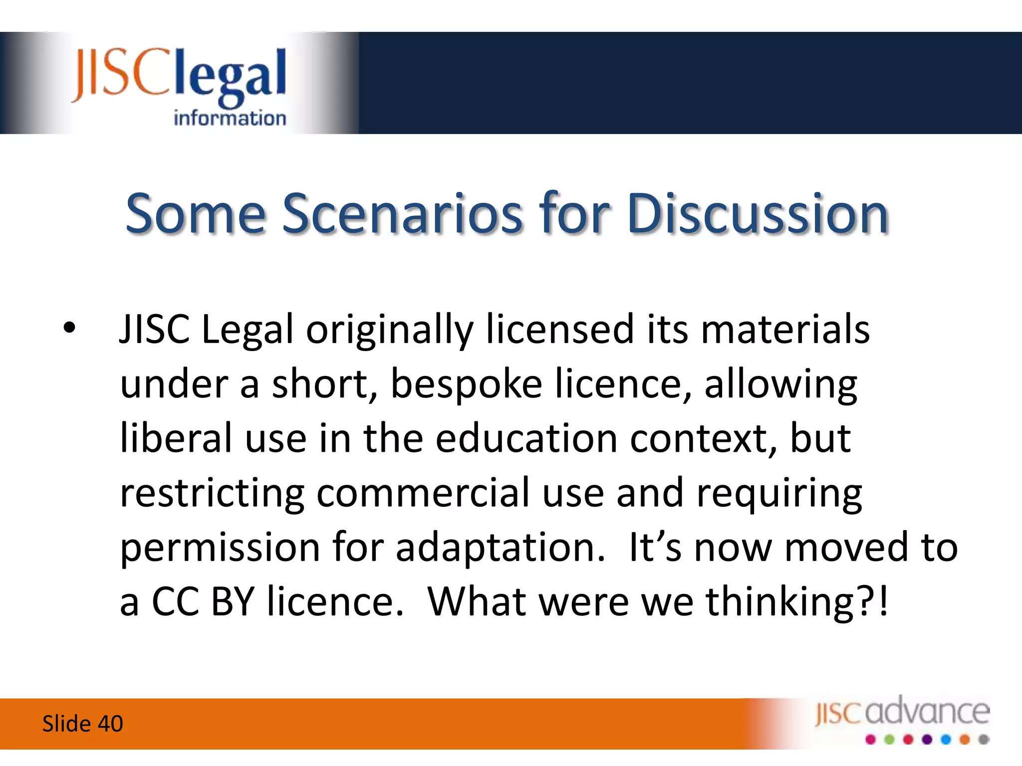 The Consequences of the ChoiceIrrevocableBut relicensing possibleChoice of licence limits not only use,but what can be includedNothing’s barred... but people don’t ask