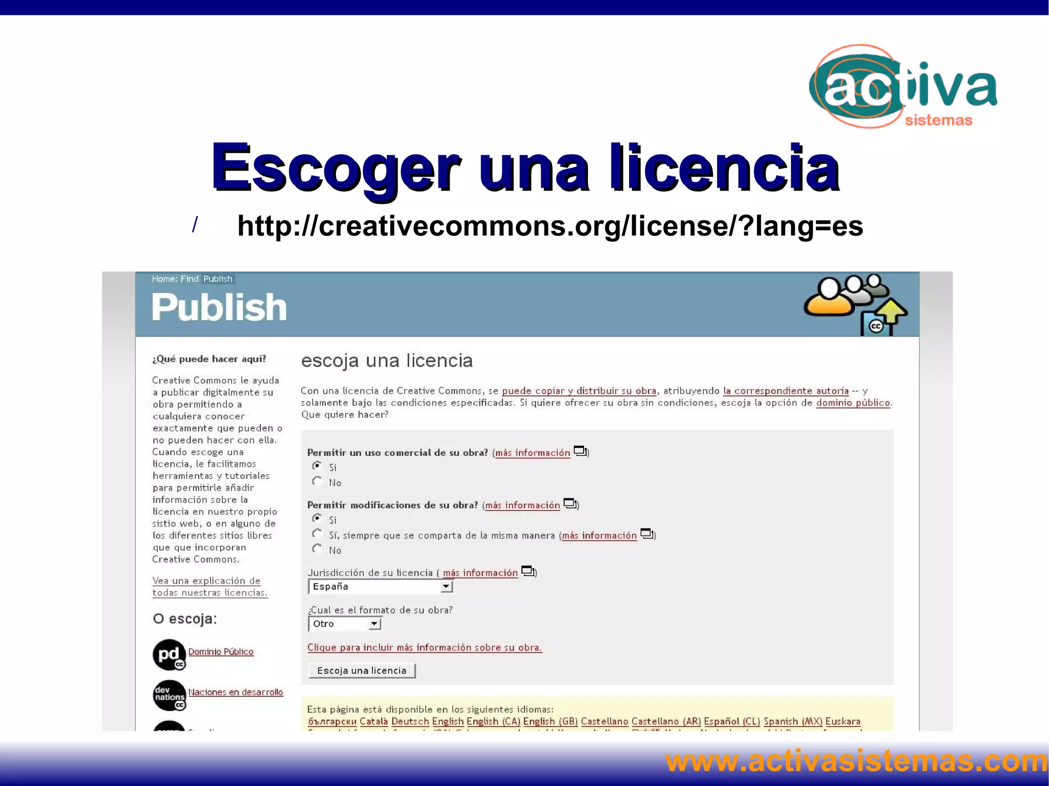 Tipos de licencia Poner una obra bajo una licencia Creative Commons no significa que no tenga copyright. Este tipo de licencias ofrecen algunos derechos a terceras personas bajo ciertas condiciones. Hay un total de seis licencias Creative Commons para escoger. 