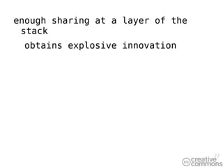 enough sharing at a layer of the stack obtains explosive innovation 