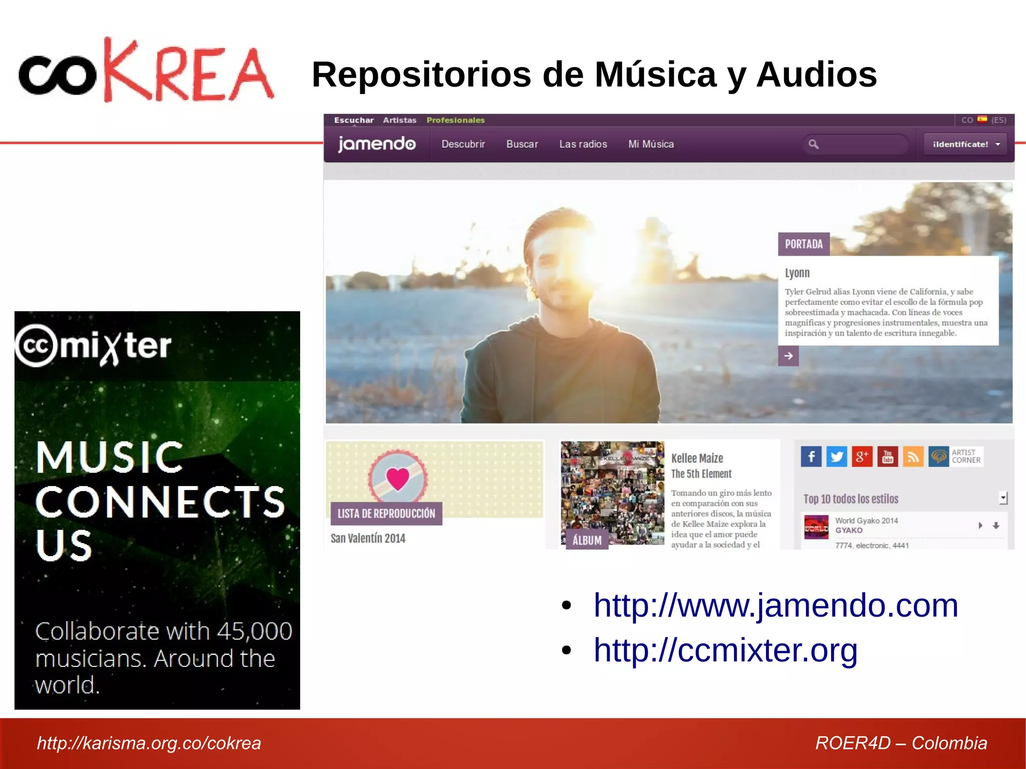 http://karisma.org.co/cokrea ROER4D – Colombia
Repositorios de Música y Audios
● http://www.jamendo.com
● http://ccmixter.org
 