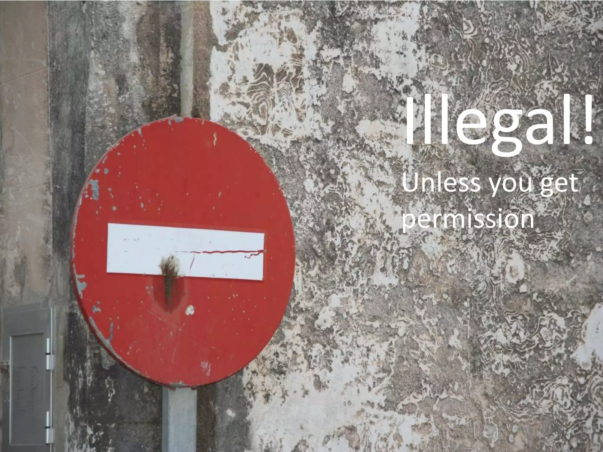 Illegal!!
Unless you get
permission
 