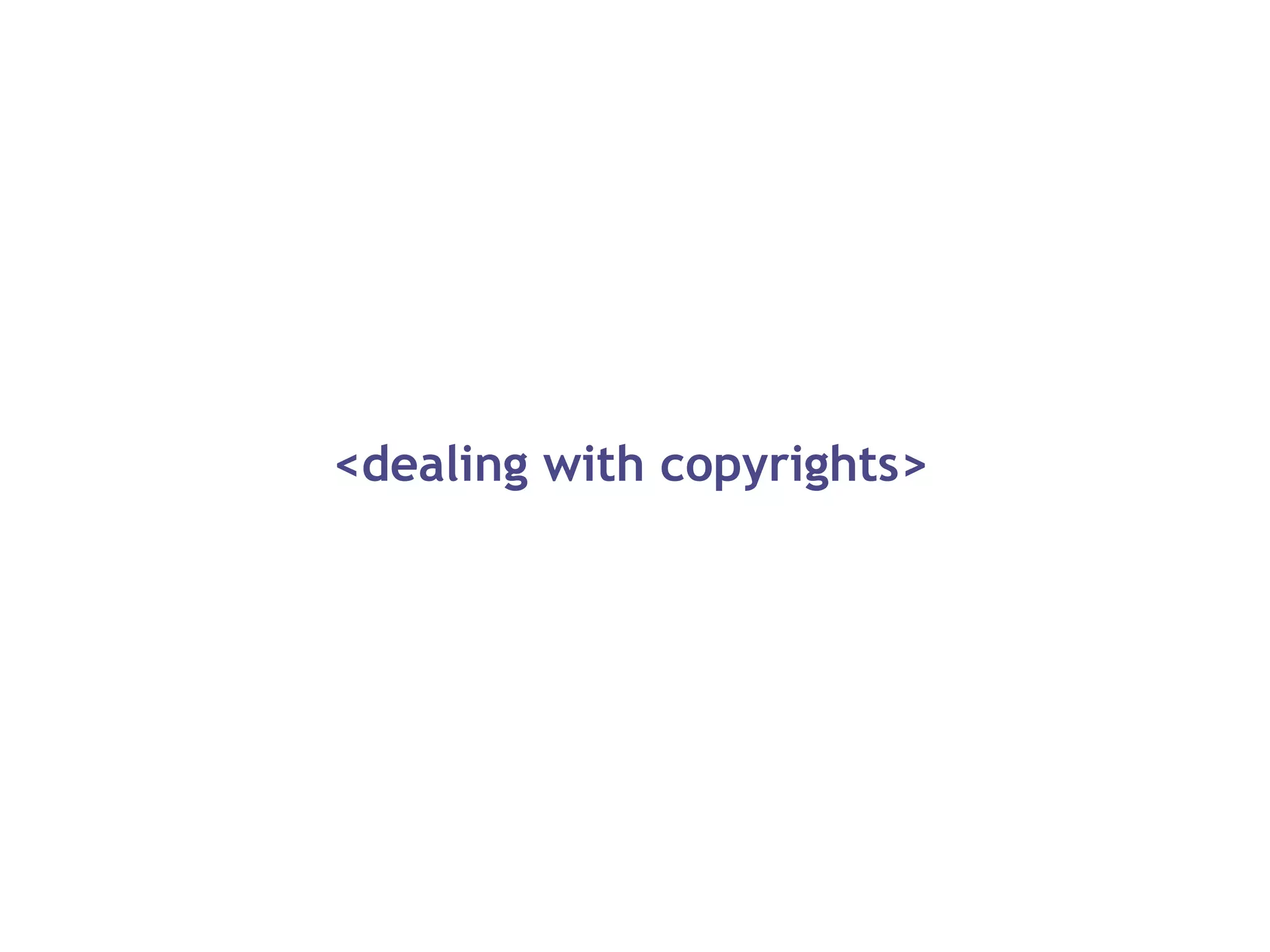 <dealing with copyrights>
 