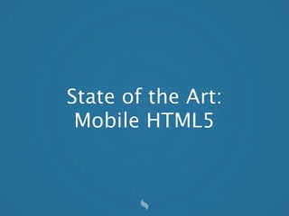 State of the Art:
 Mobile HTML5
 