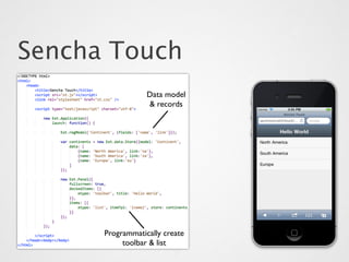 Sencha Touch
                  Data model
                  & records




      Programmatically create
           toolbar & list
 
