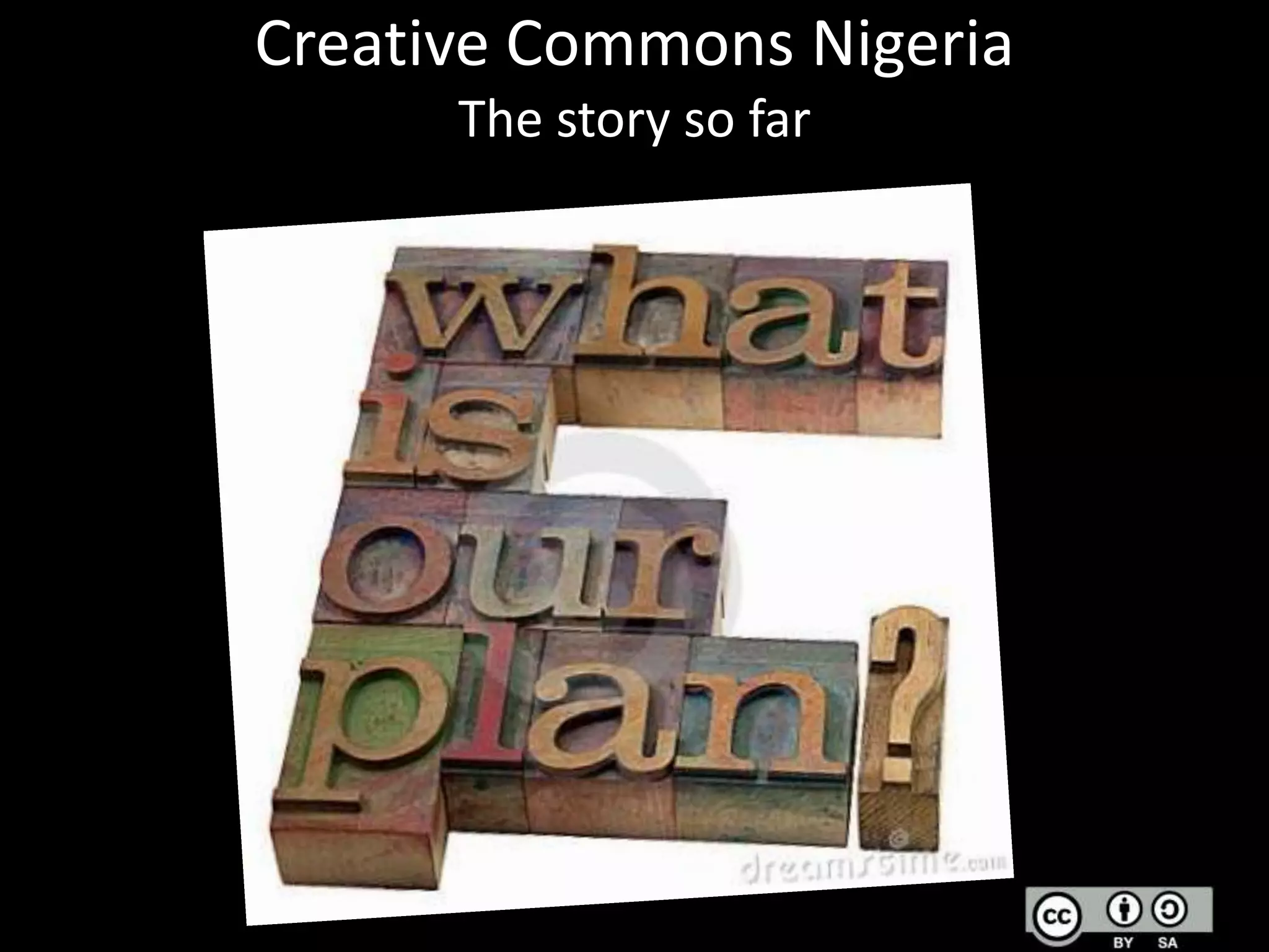 Creative Commons Nigeria
The story so far

 