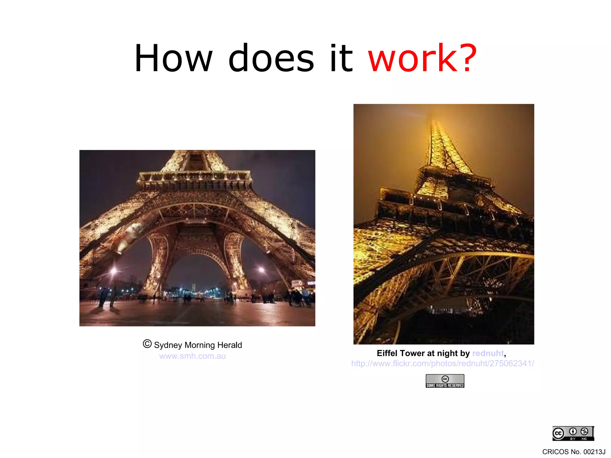 ©  Sydney Morning Herald www.smh.com.au How does it  work? Eiffel Tower at night by  rednuht ,   http://www.flickr.com/photos/rednuht/275062341/ , CRICOS No. 00213J   