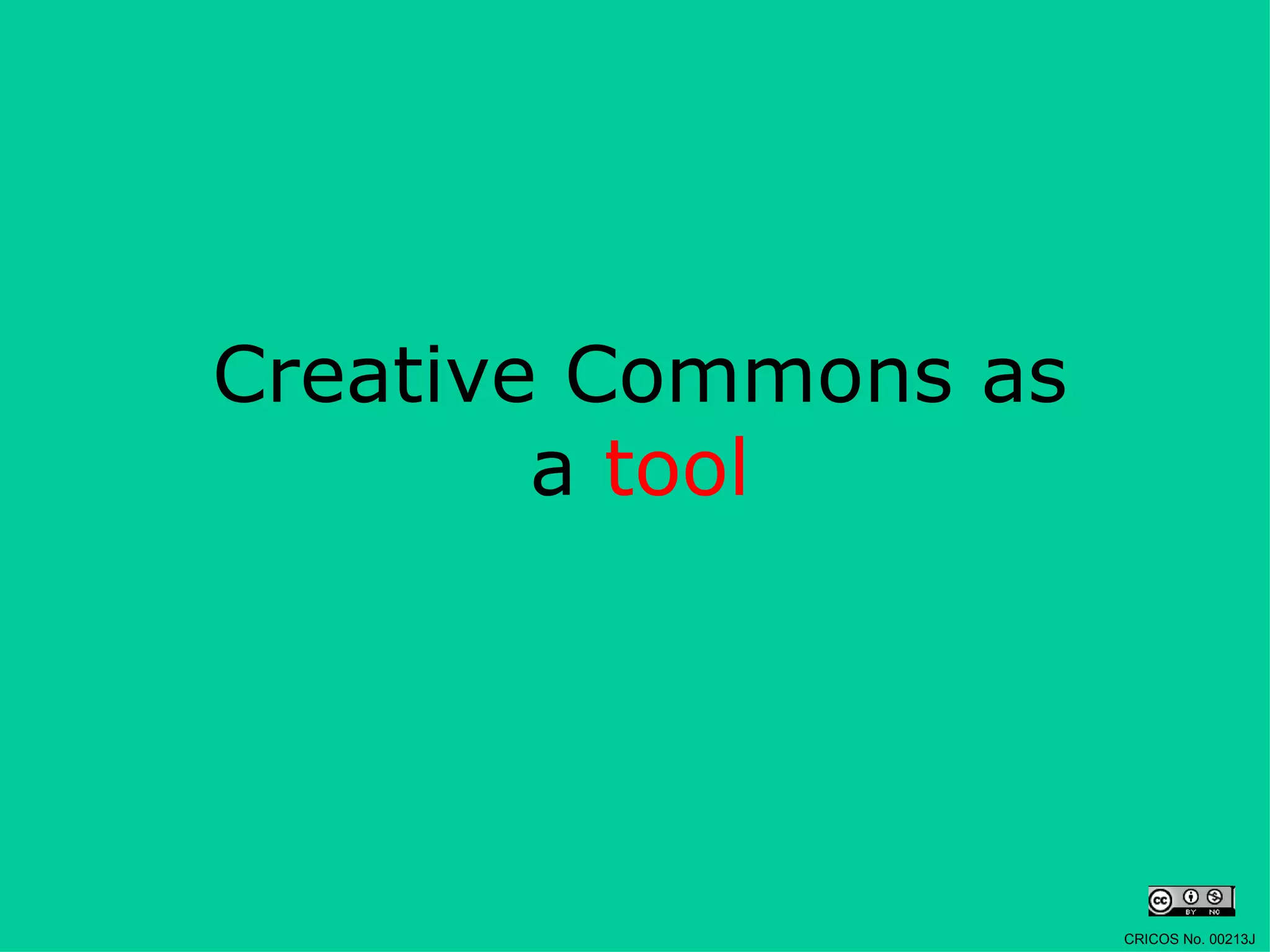 Creative Commons as a  tool CRICOS No. 00213J   
