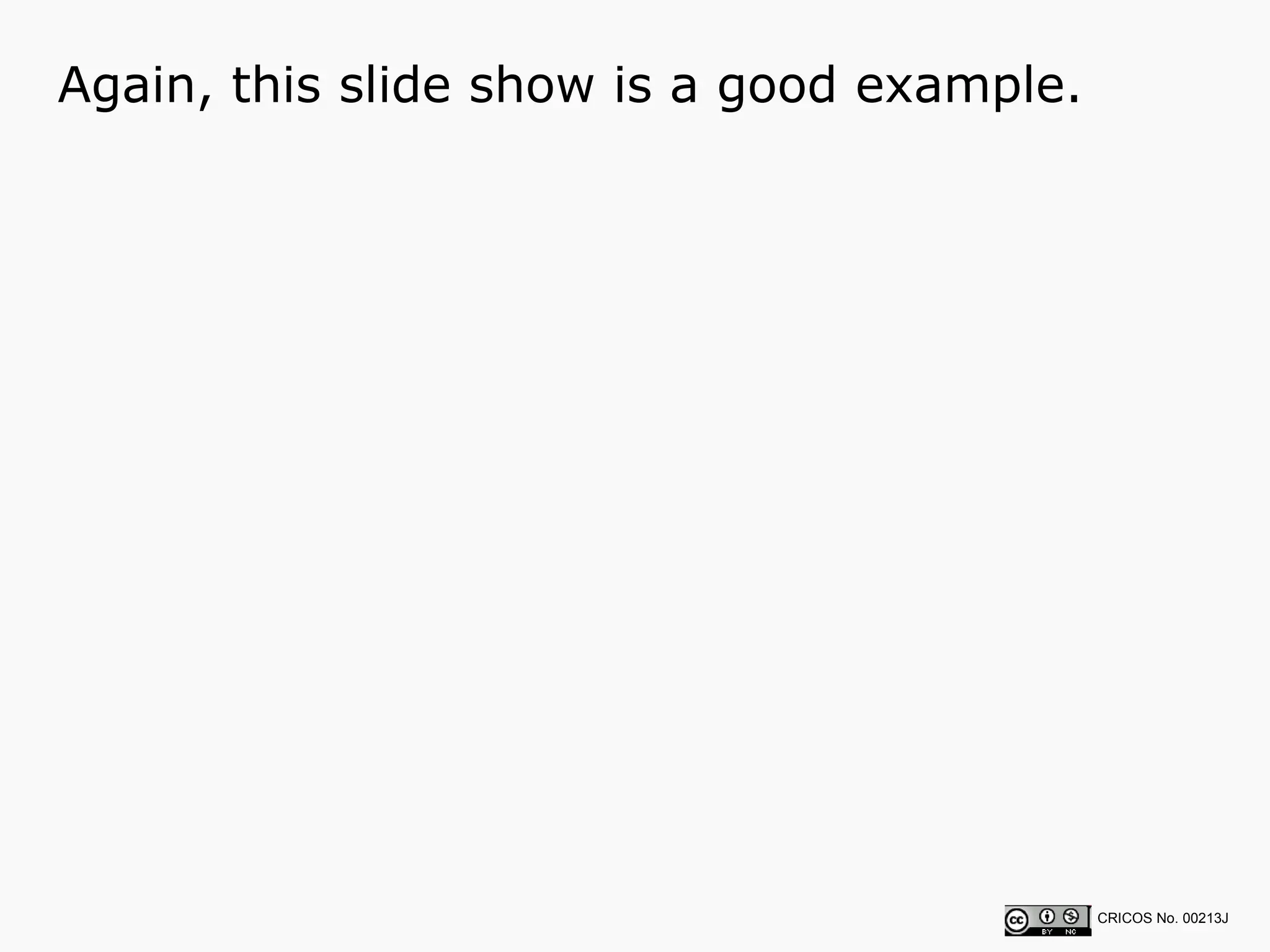 Again, this slide show is a good example.  CRICOS No. 00213J   