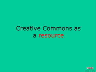 Creative Commons as a  resource CRICOS No. 00213J   
