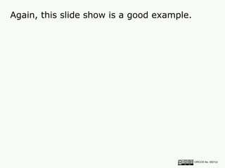 Again, this slide show is a good example.  CRICOS No. 00213J   