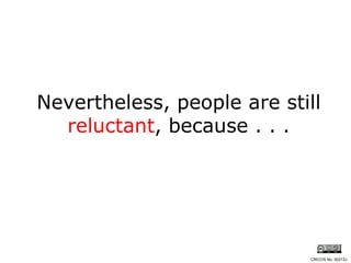 Nevertheless, people are still  reluctant , because . . . CRICOS No. 00213J   