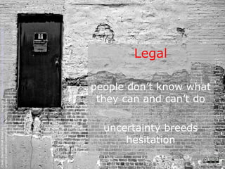 Legal people don’t know what they can and can’t do uncertainty breeds hesitation Clean Slate on Wall Street by  Kyle May  available at  http://www.flickr.com/photos/kylemay/498938859/   under a Creative Commons Attribution 2.0 licence CRICOS No. 00213J   