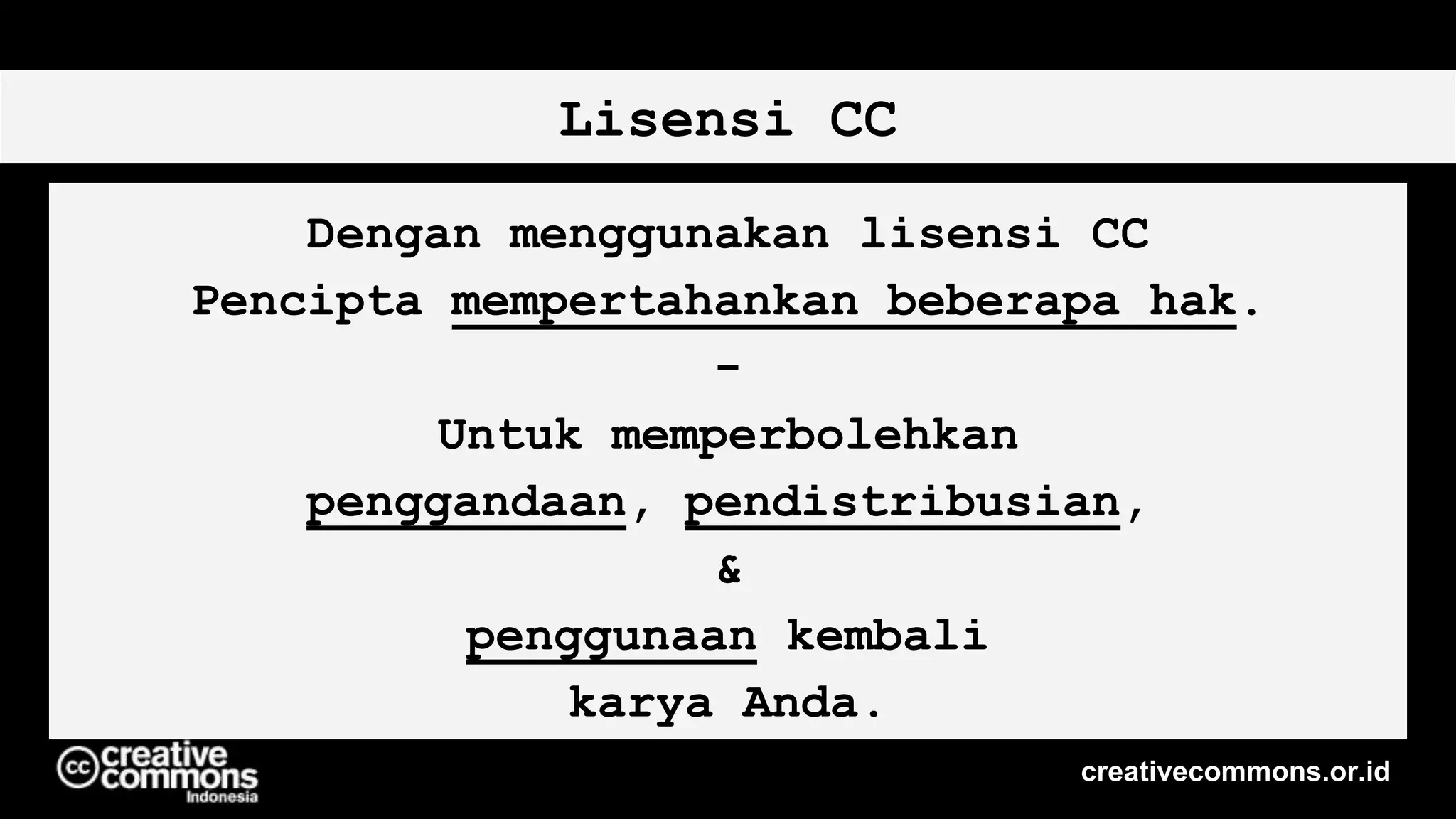 Lisensi CC
Dengan menggunakan lisensi CC
Pencipta mempertahankan beberapa hak.
-
Untuk memperbolehkan
penggandaan, pendistribusian,
&
penggunaan kembali
karya Anda.
creativecommons.or.id
 