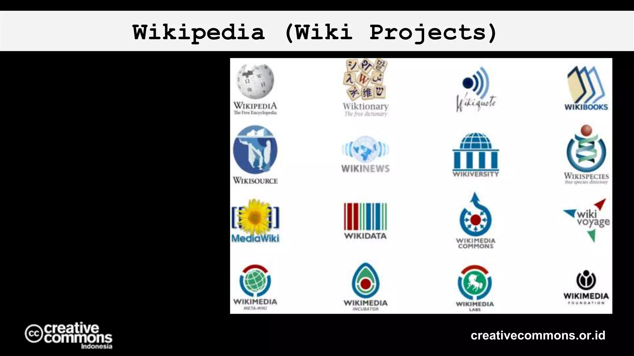 Wikipedia (Wiki Projects)
creativecommons.or.id
 