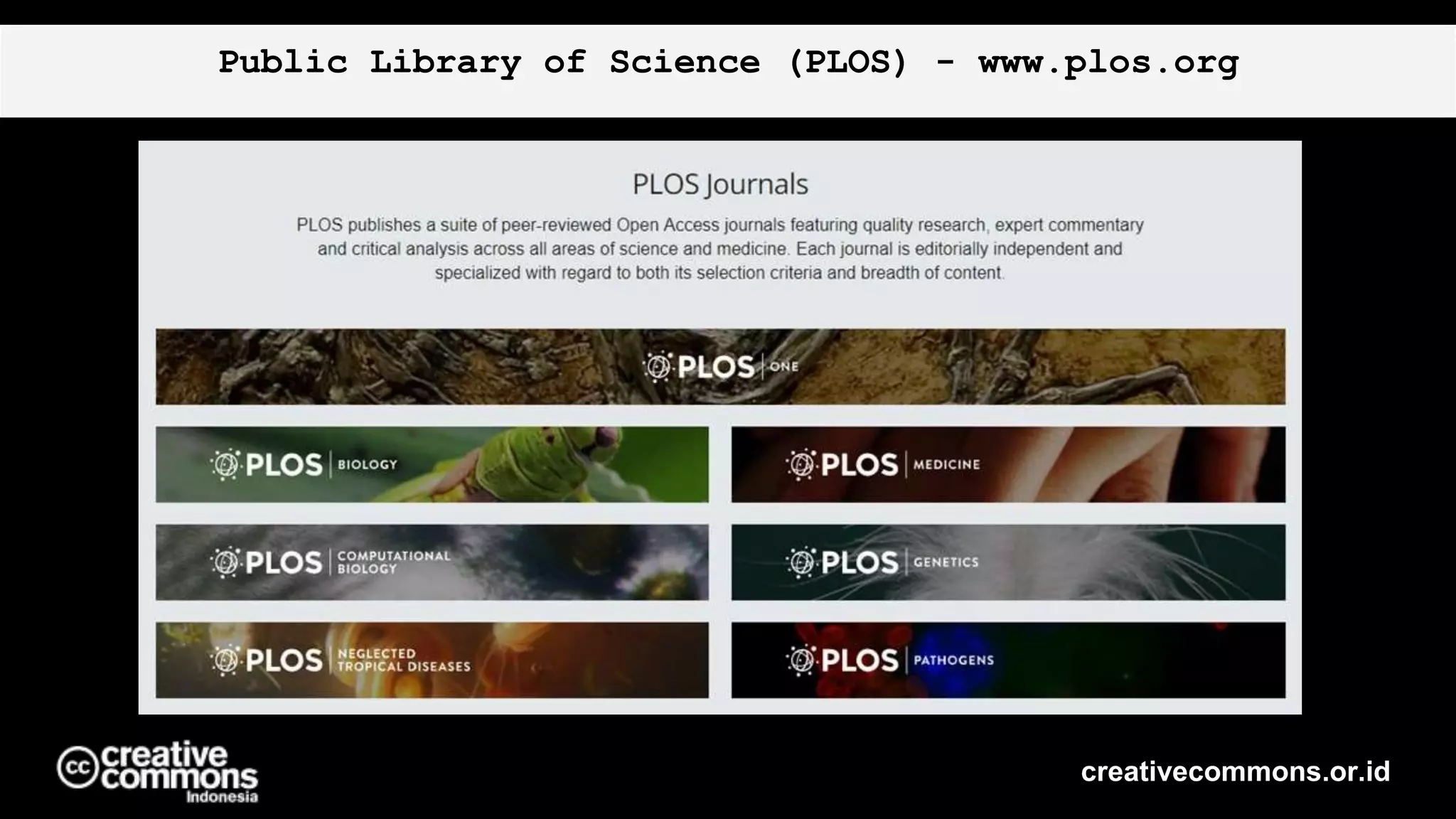 Public Library of Science (PLOS) - www.plos.org
creativecommons.or.id
 
