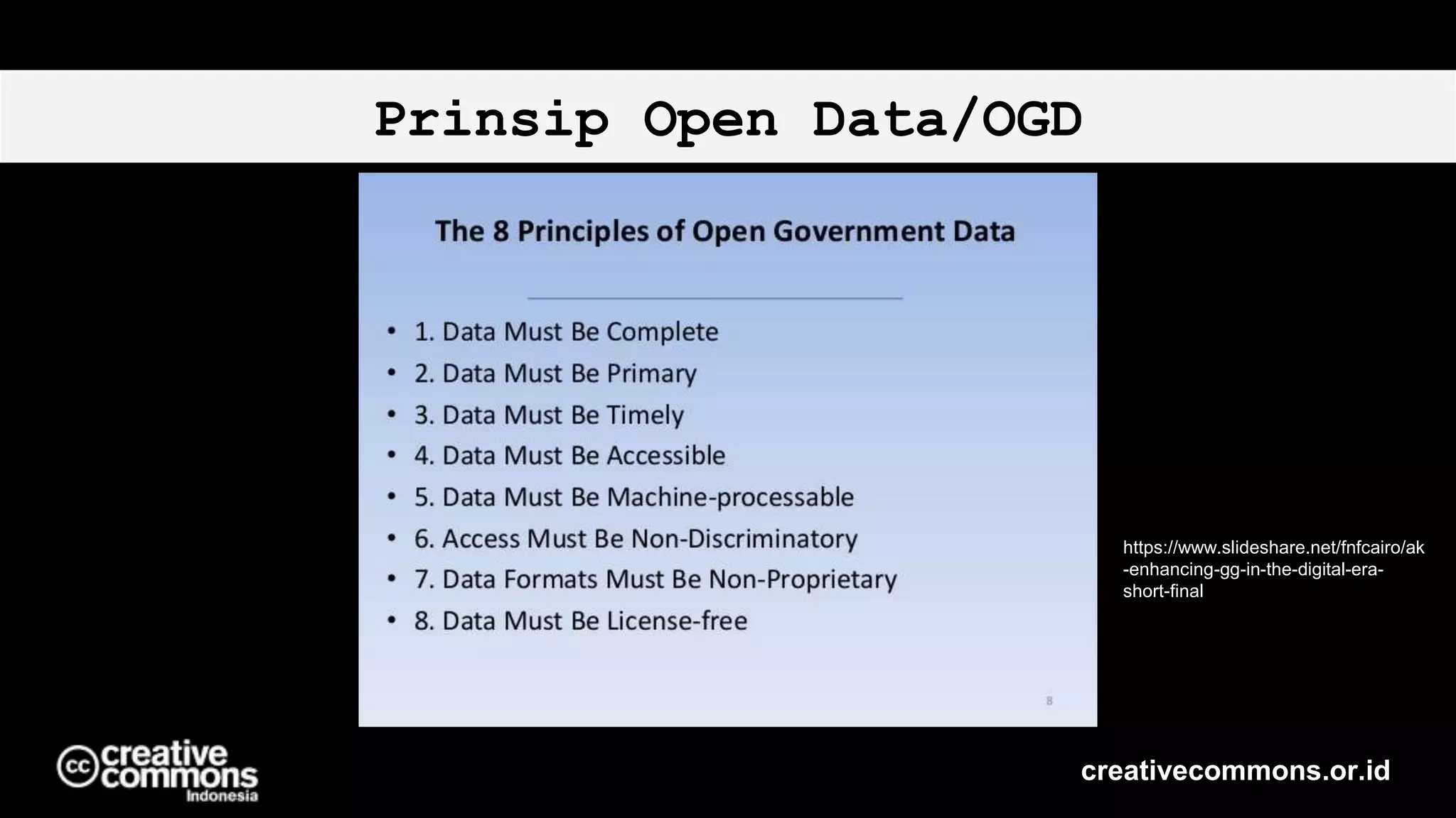 Prinsip Open Data/OGD
creativecommons.or.id
https://www.slideshare.net/fnfcairo/ak
-enhancing-gg-in-the-digital-era-
short-final
 