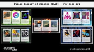 Public Library of Science (PLOS) - www.plos.org
creativecommons.or.id
 