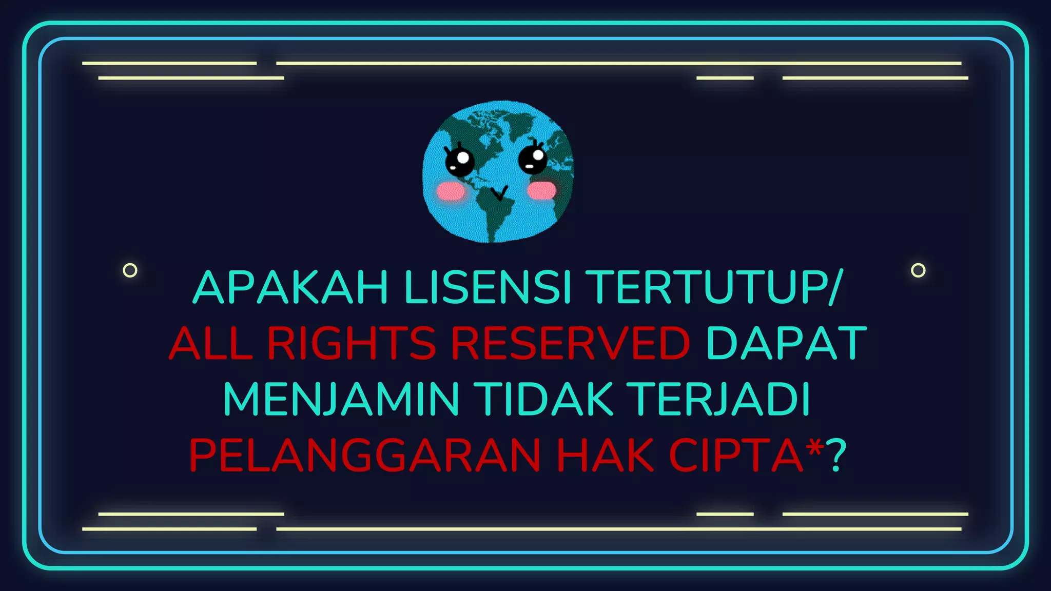 APAKAH LISENSI TERTUTUP/
ALL RIGHTS RESERVED DAPAT
MENJAMIN TIDAK TERJADI
PELANGGARAN HAK CIPTA*?
 