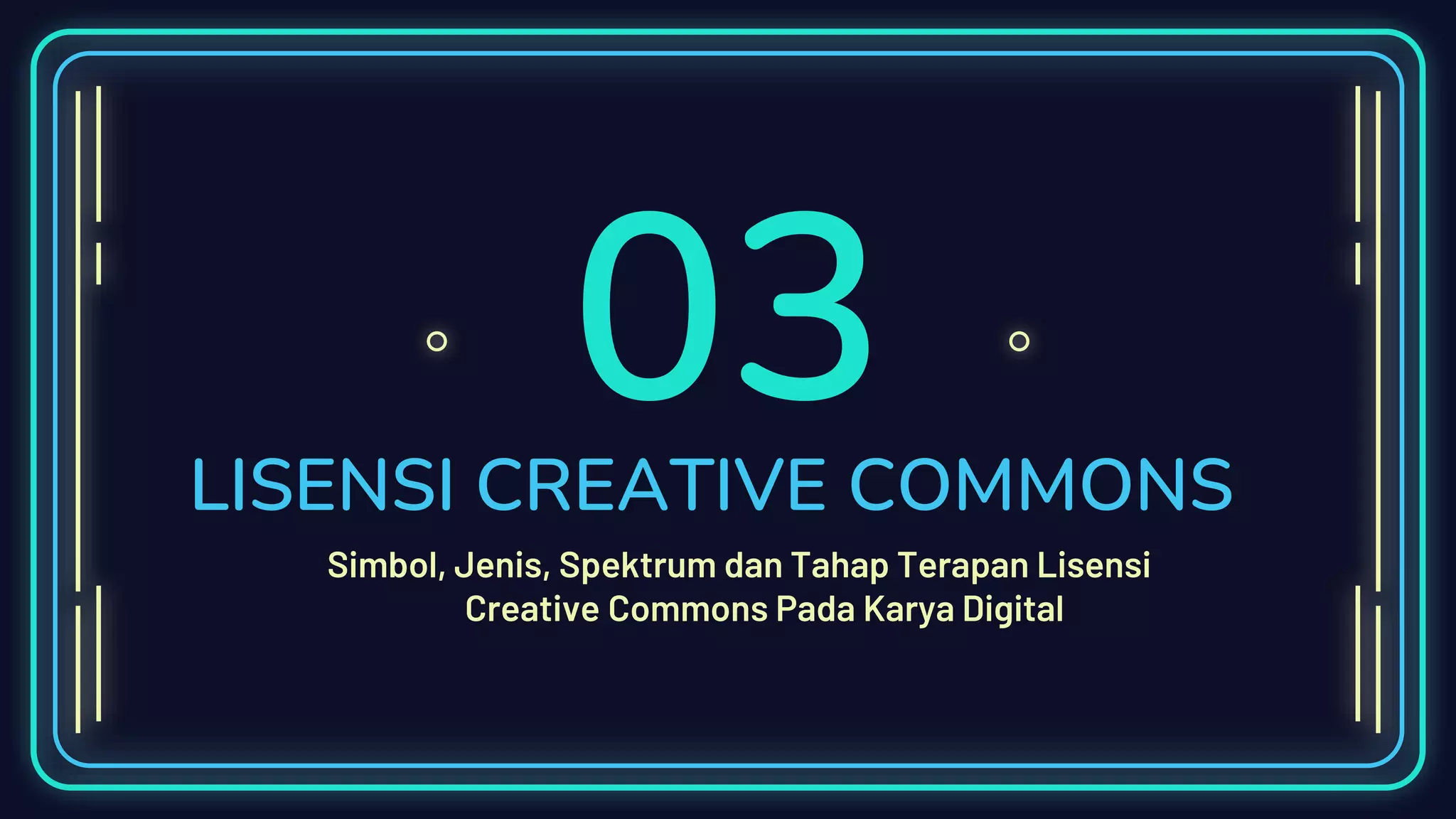 03LISENSI CREATIVE COMMONS
Simbol, Jenis, Spektrum dan Tahap Terapan Lisensi
Creative Commons Pada Karya Digital
 