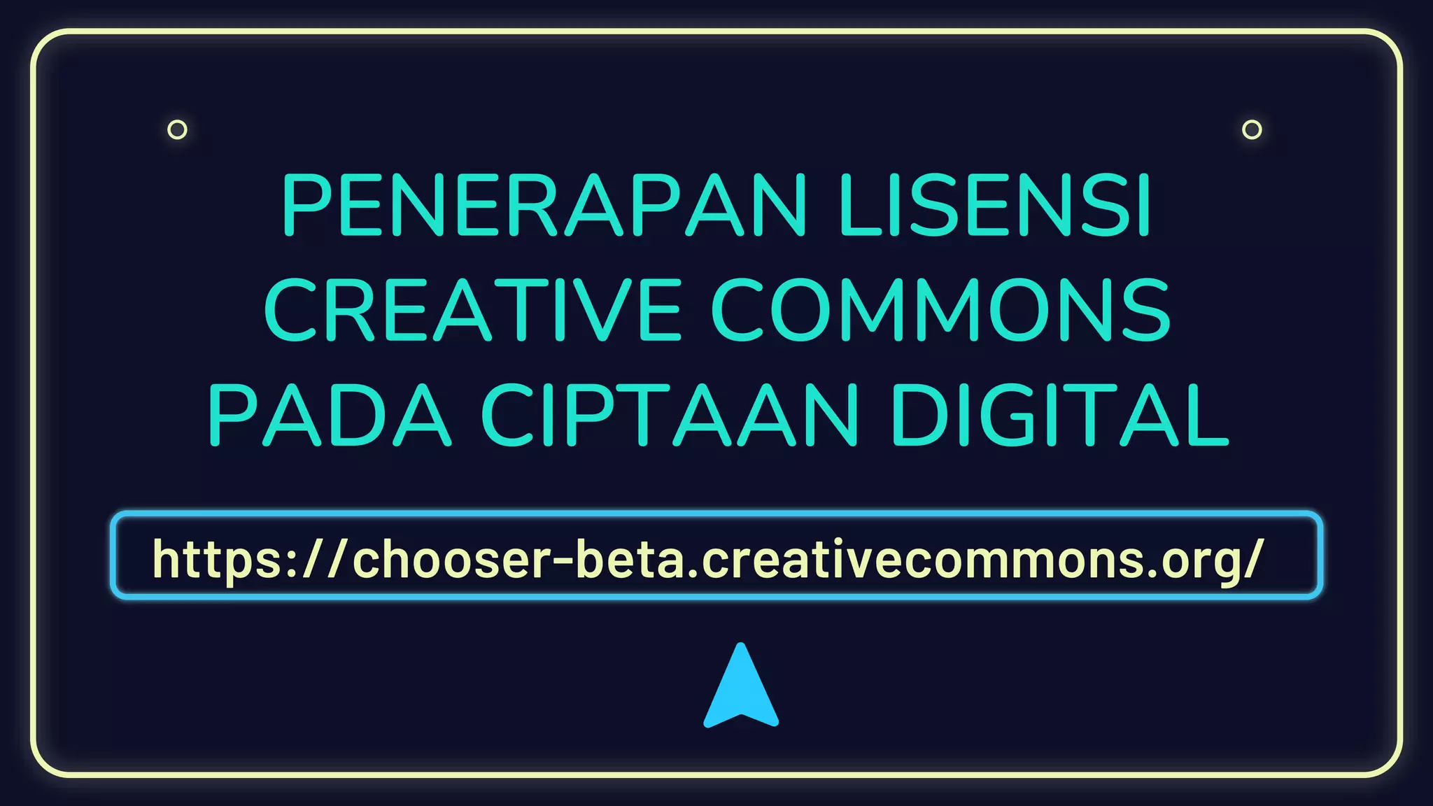 PENERAPAN LISENSI
CREATIVE COMMONS
PADA CIPTAAN DIGITAL
https://chooser-beta.creativecommons.org/
 