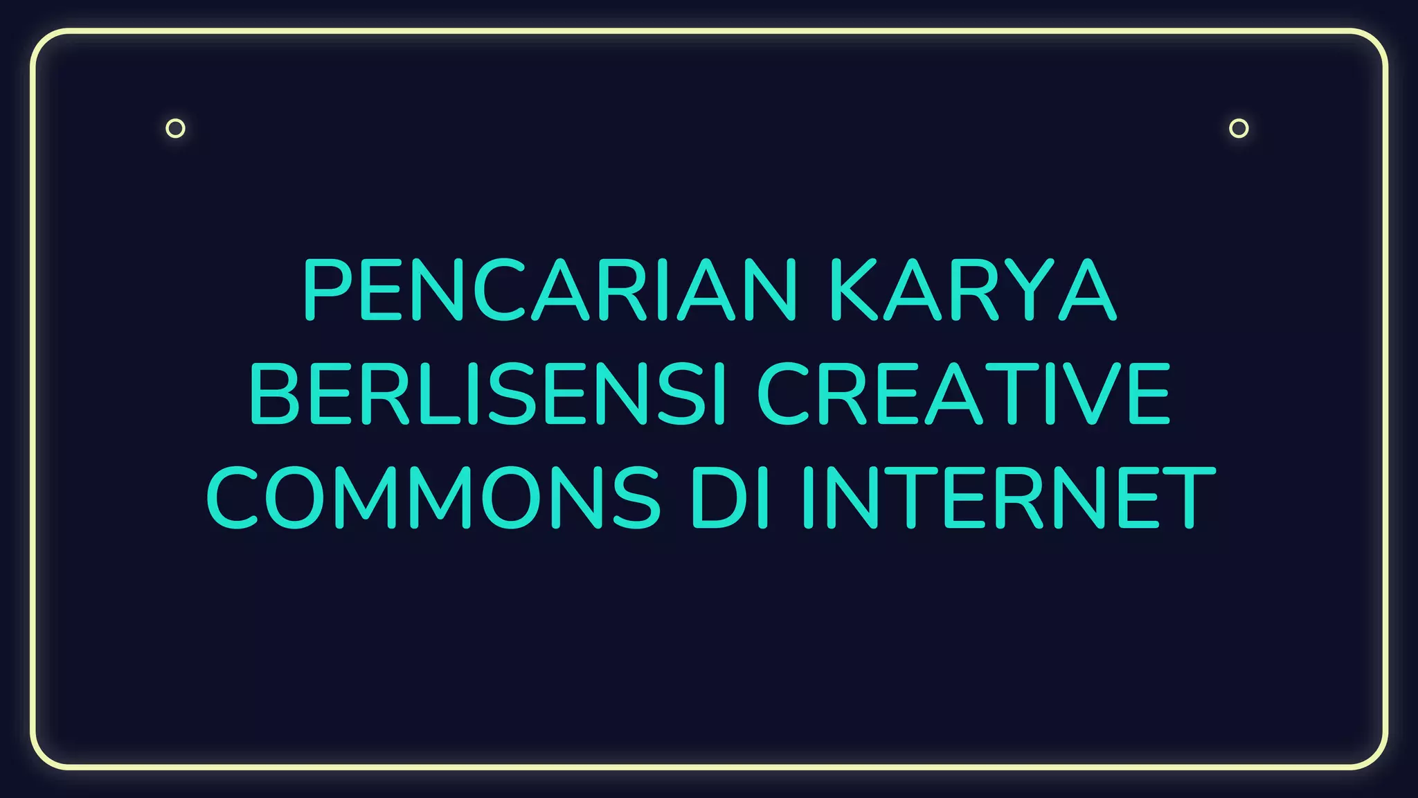 PENCARIAN KARYA
BERLISENSI CREATIVE
COMMONS DI INTERNET
 