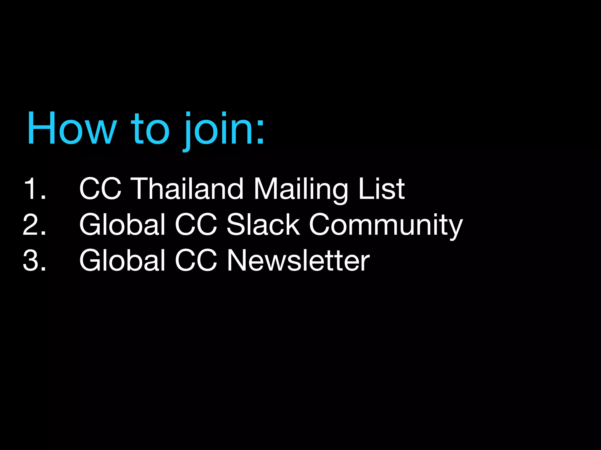 1.  CC Thailand Mailing List
2.  Global CC Slack Community
3.  Global CC Newsletter
How to join:
 