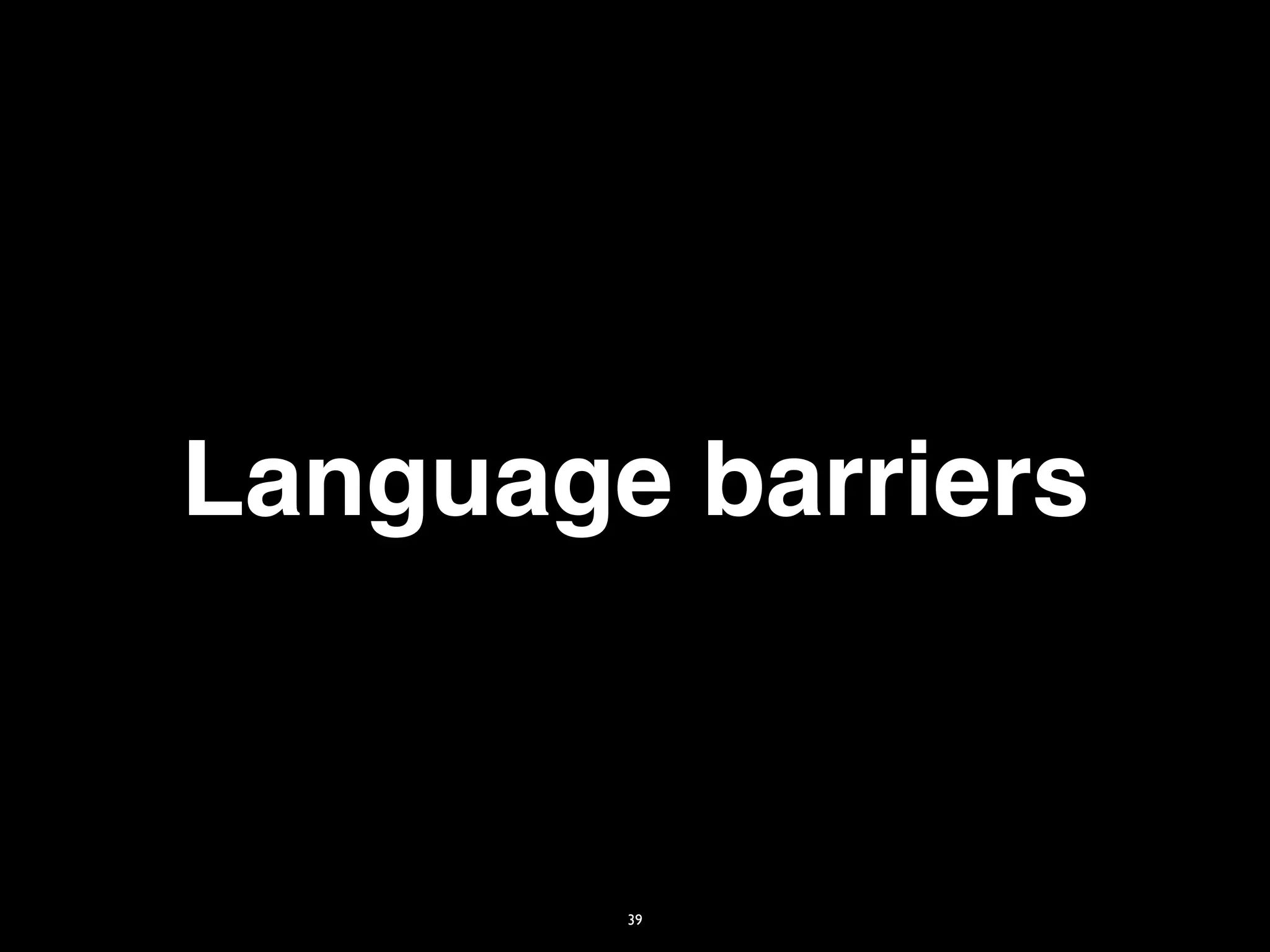 Language barriers


        39
 