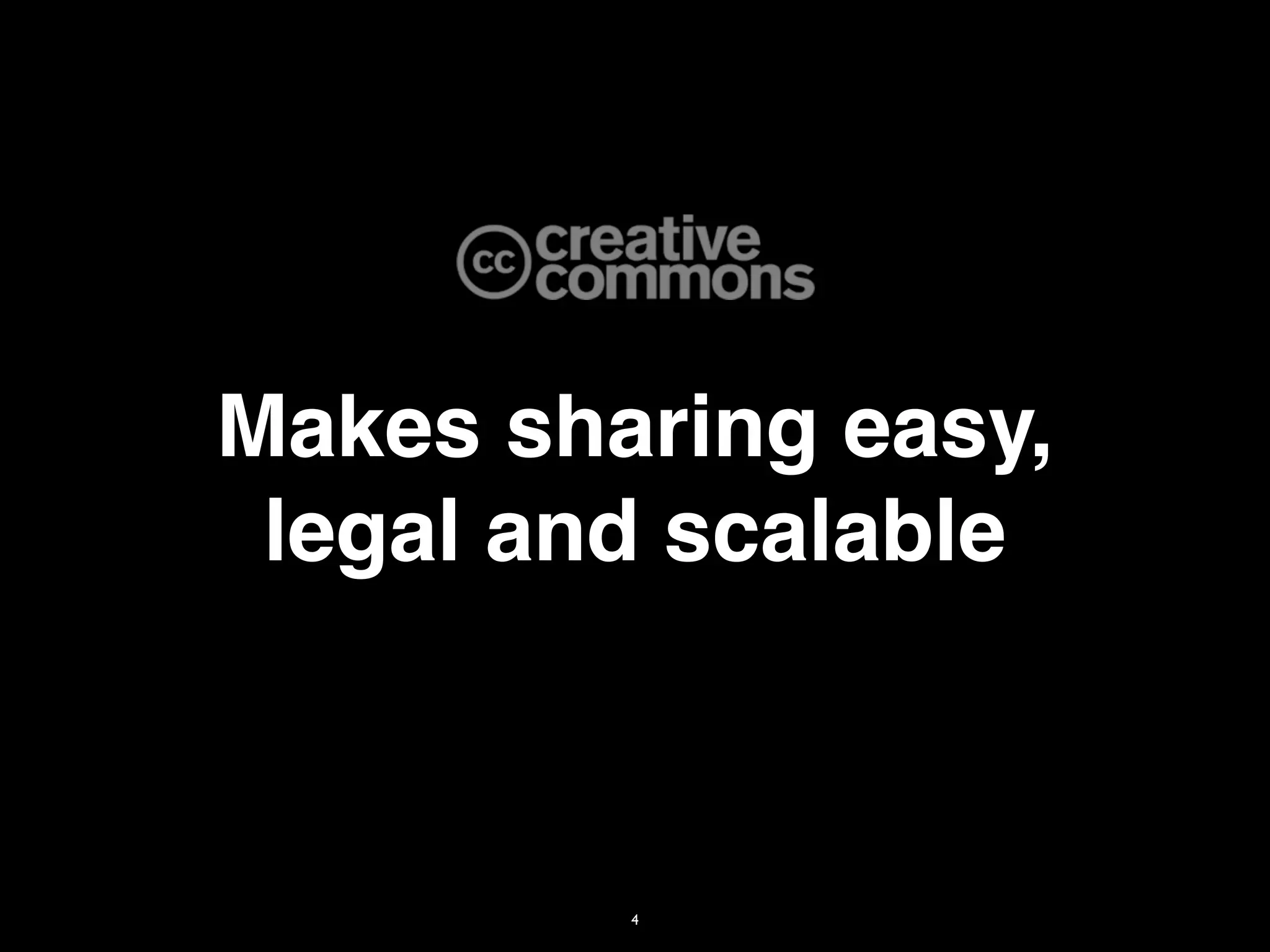 Makes sharing easy,
 legal and scalable



         4
 