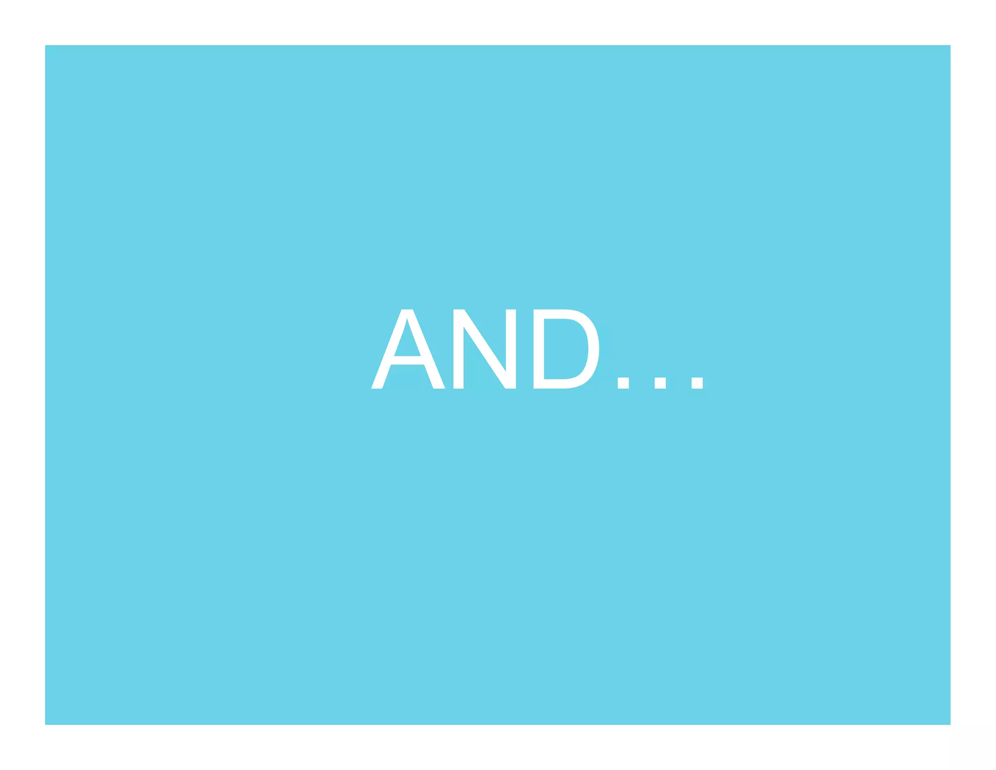 AND…
 