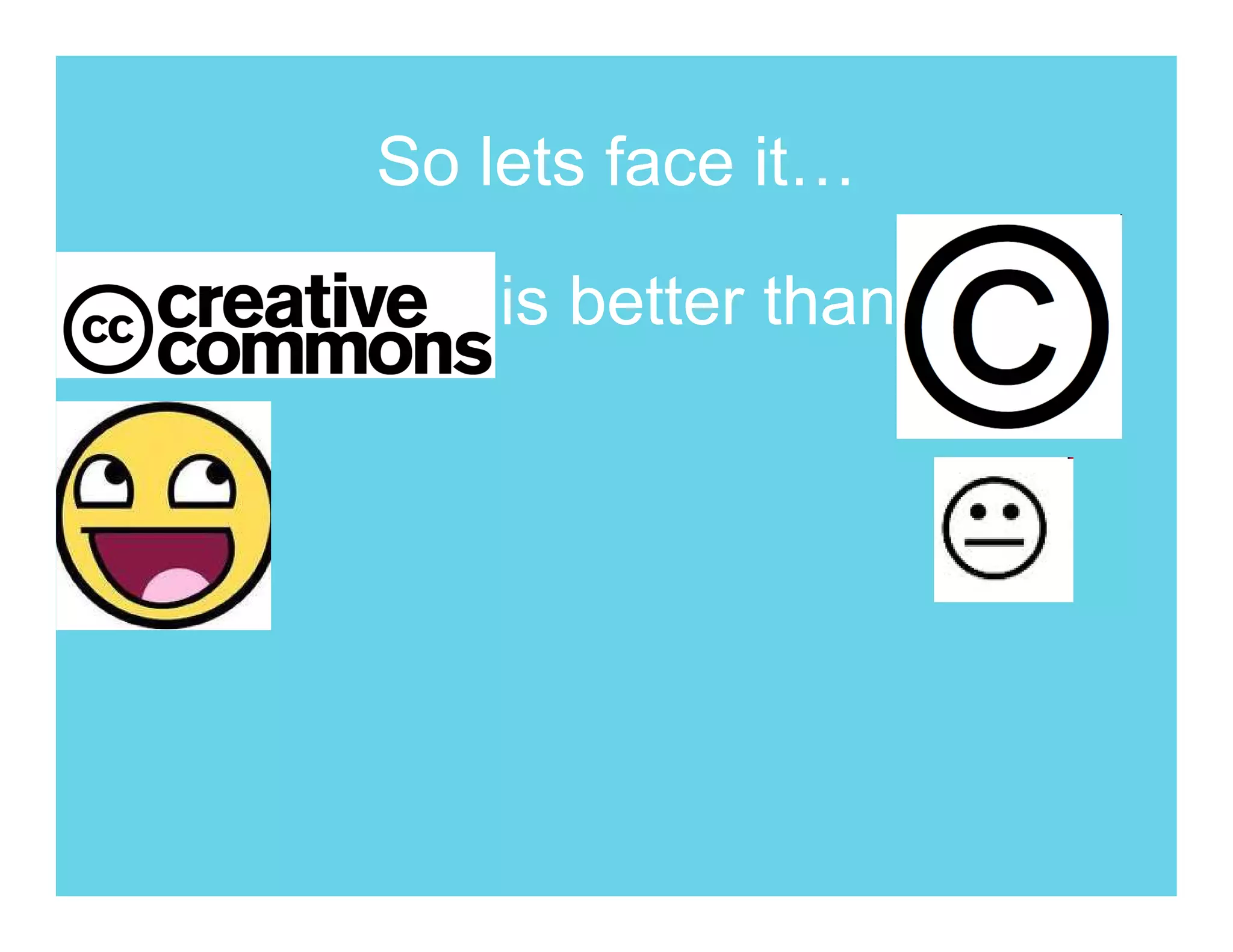 So lets face it…

    is better than
 