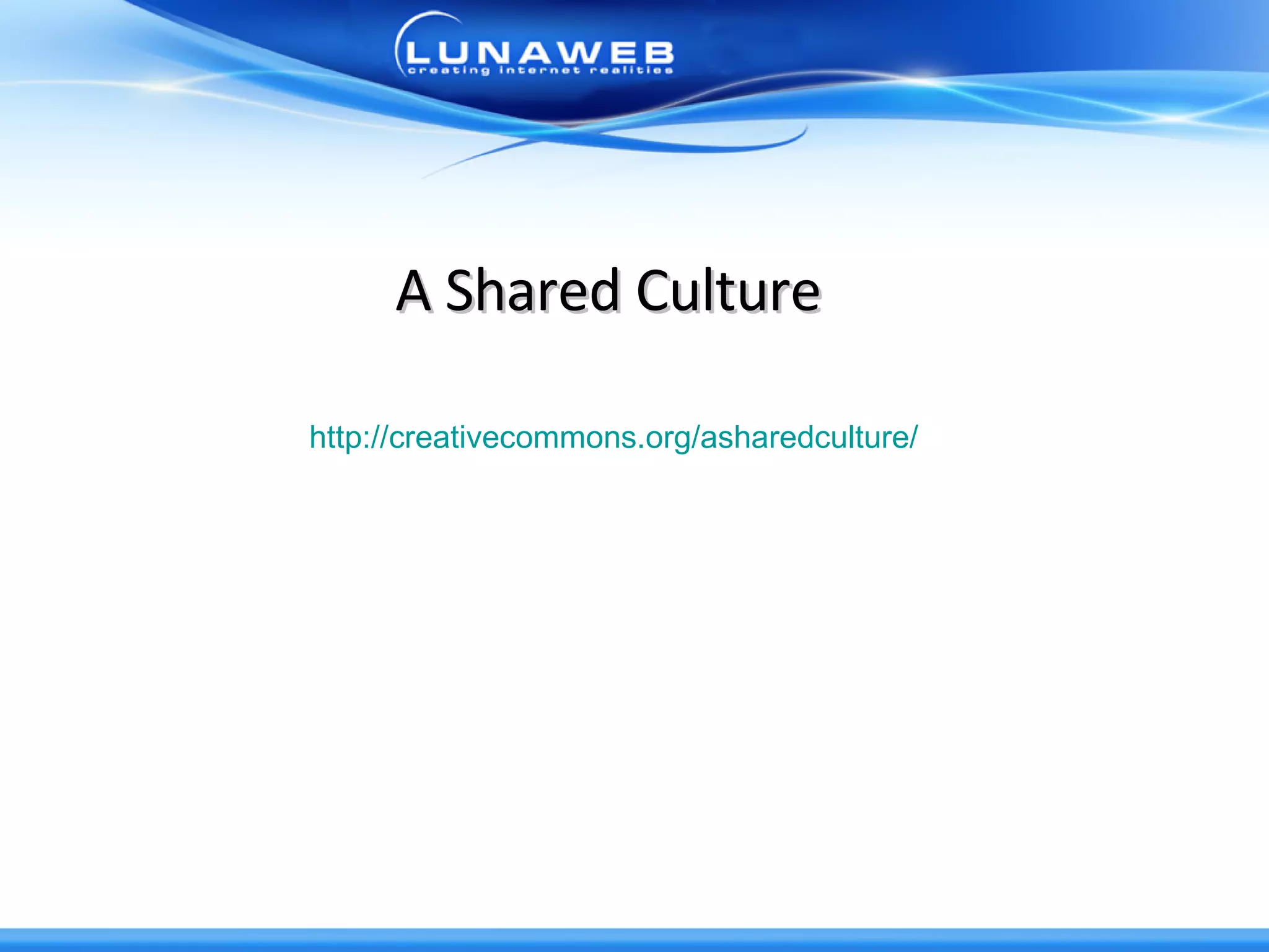Creative Commons (CC)  is a non-profit organization devoted to expanding the range of creative works available for others to build upon legally and to share  A Shared Culture http://creativecommons.org/asharedculture/ 