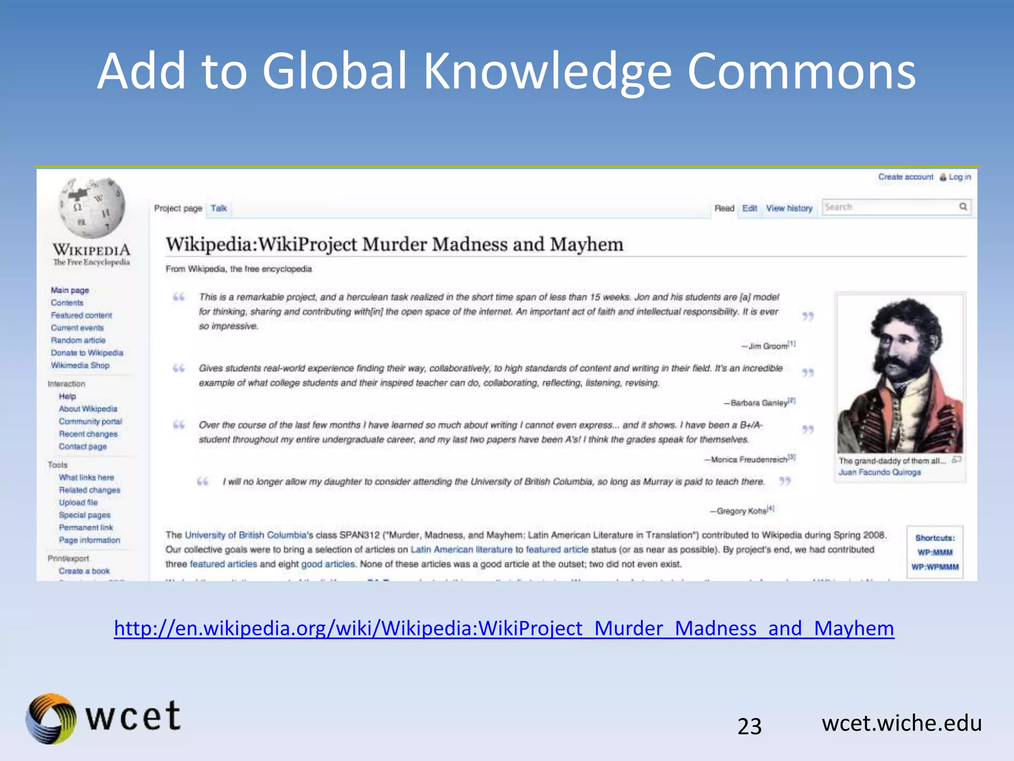 wcet.wiche.edu
Add to Global Knowledge Commons
23
http://en.wikipedia.org/wiki/Wikipedia:WikiProject_Murder_Madness_and_Mayhem
 