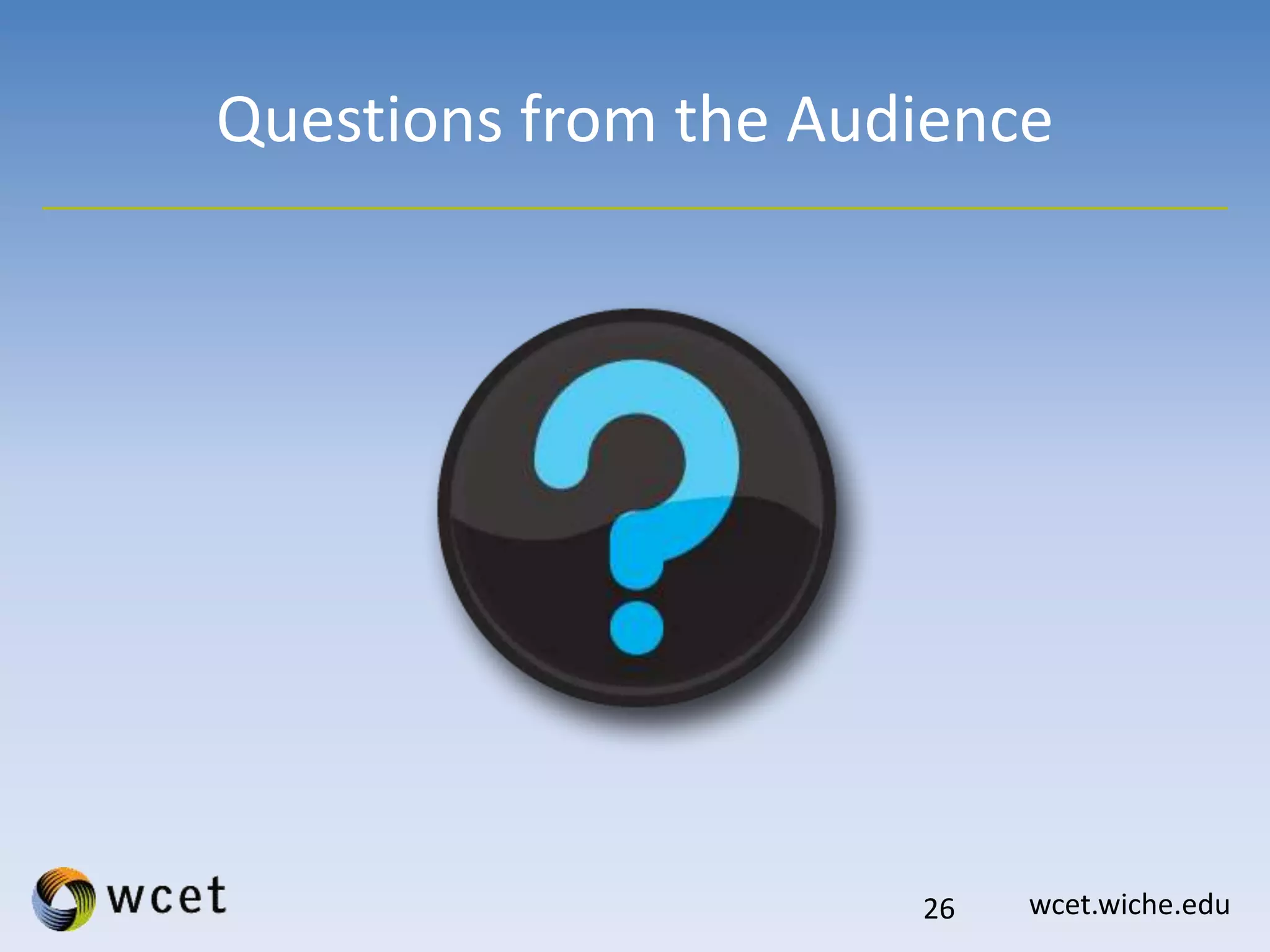 wcet.wiche.edu
Questions from the Audience
26
 