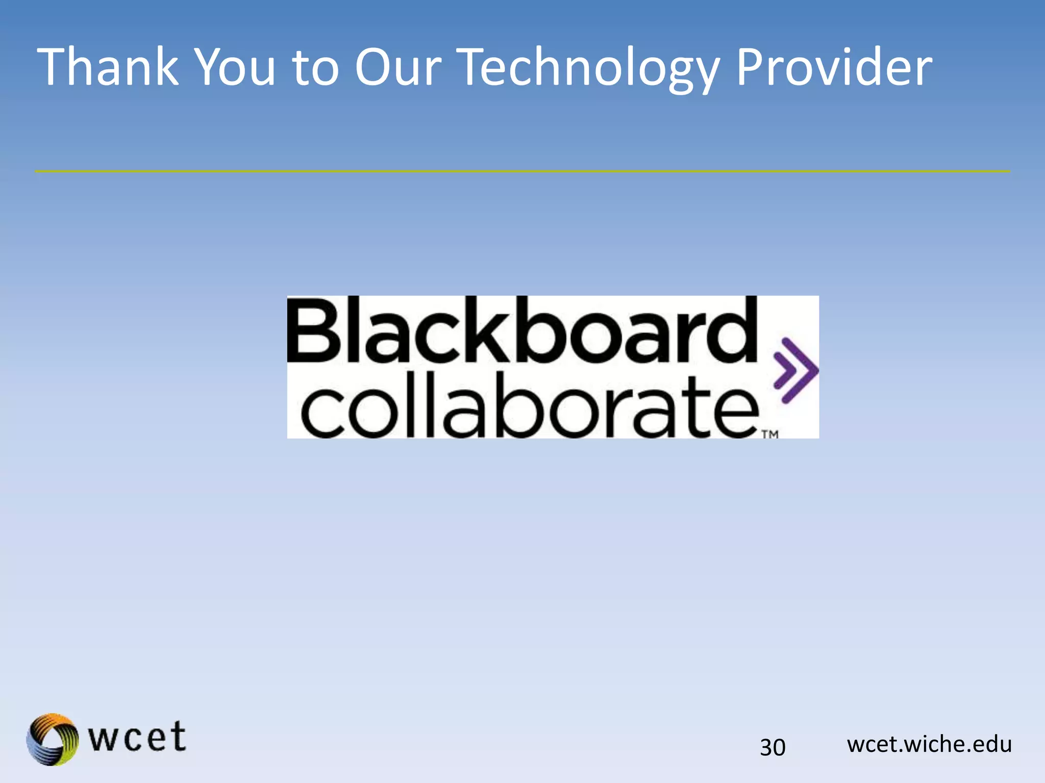 wcet.wiche.edu
Thank You to Our Technology Provider
30
 