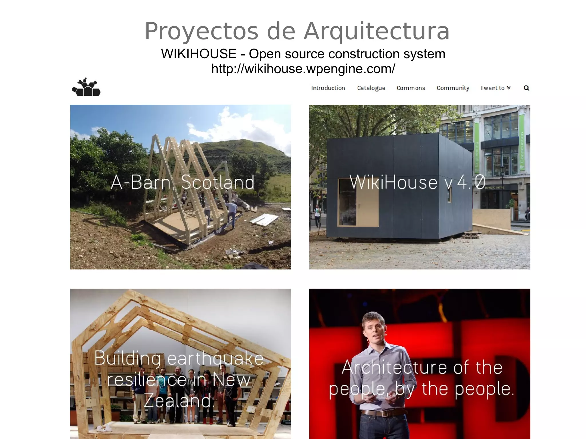 Proyectos de Arquitectura 
WIKIHOUSE - Open source construction system 
http://wikihouse.wpengine.com/ 
 