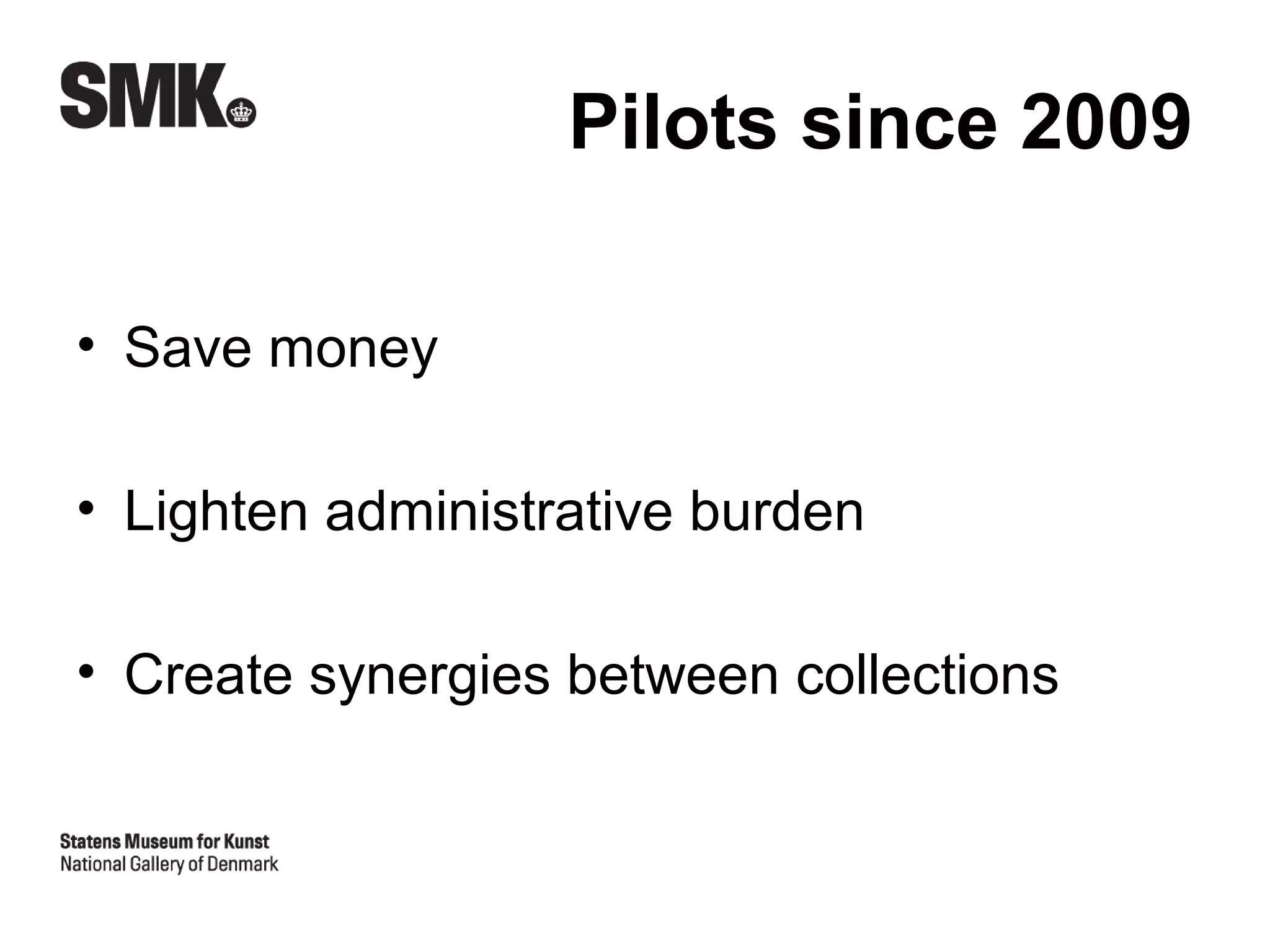 Pilots since 2009

• Save money

• Lighten administrative burden

• Create synergies between collections
 