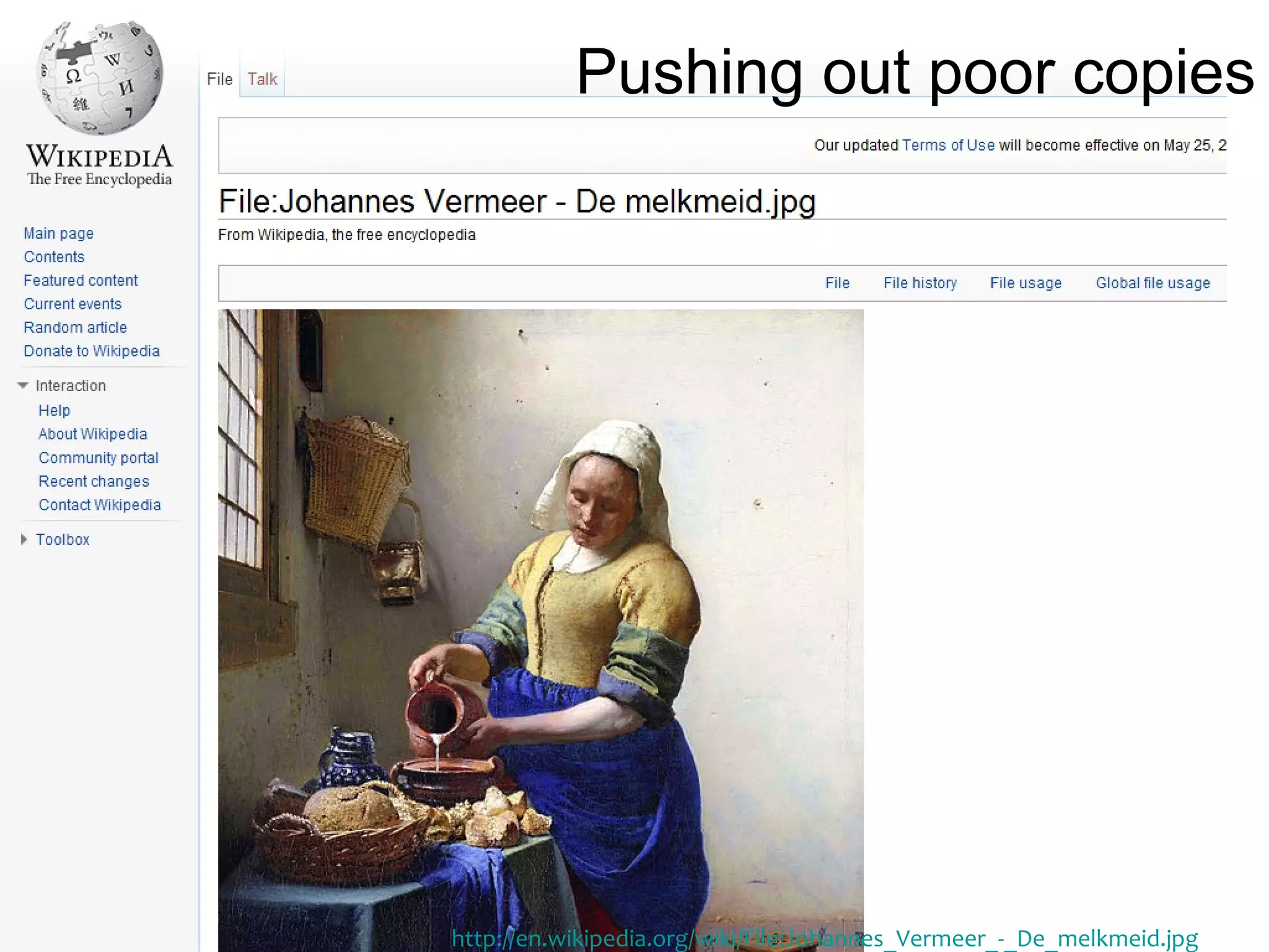 Pushing out poor copies




http://en.wikipedia.org/wiki/File:Johannes_Vermeer_-_De_melkmeid.jpg
 