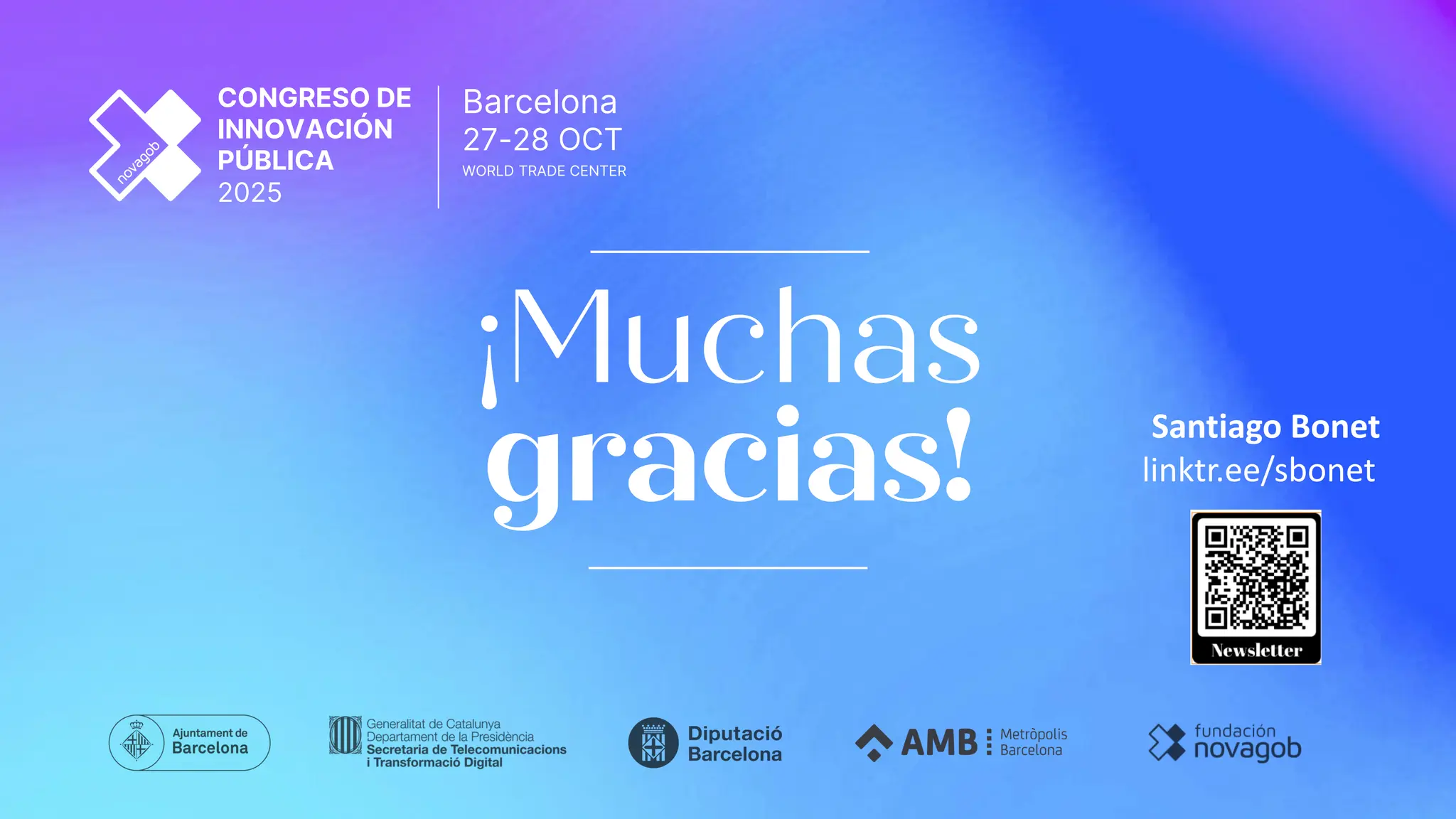 OCT
Barcelona
27-28
CONGRESO DE
INNOVACIÓN
PÚBLICA
2025
WORLD TRADE CENTER
Santiago Bonet
linktr.ee/sbonet
 