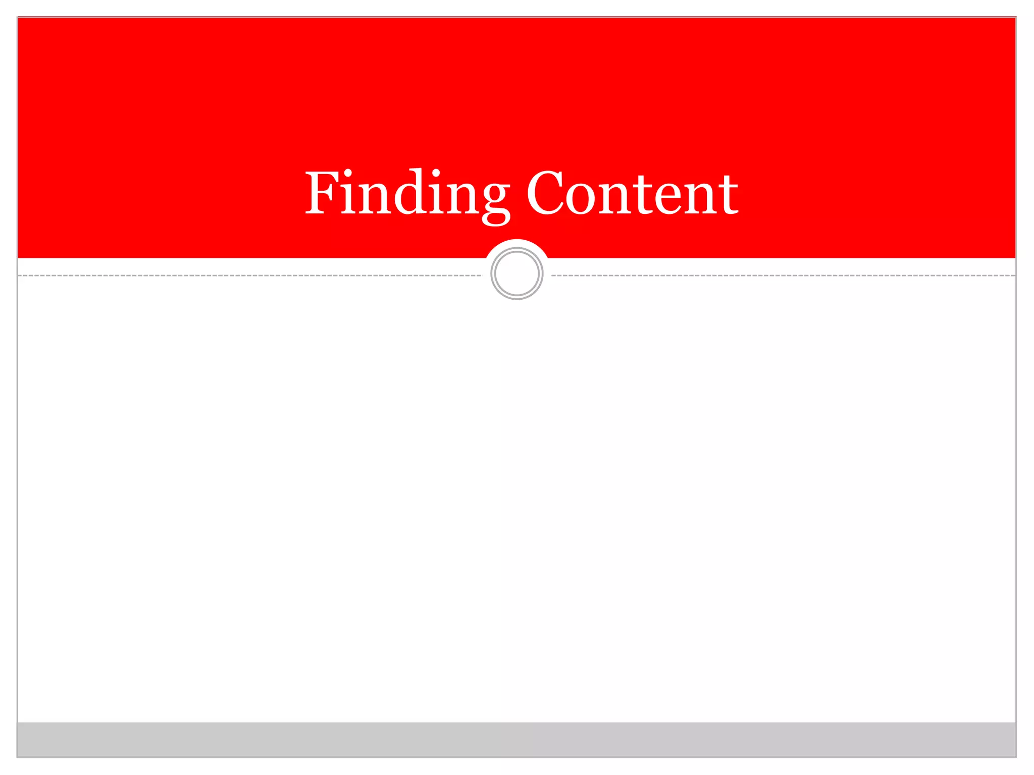 Finding Content
 
