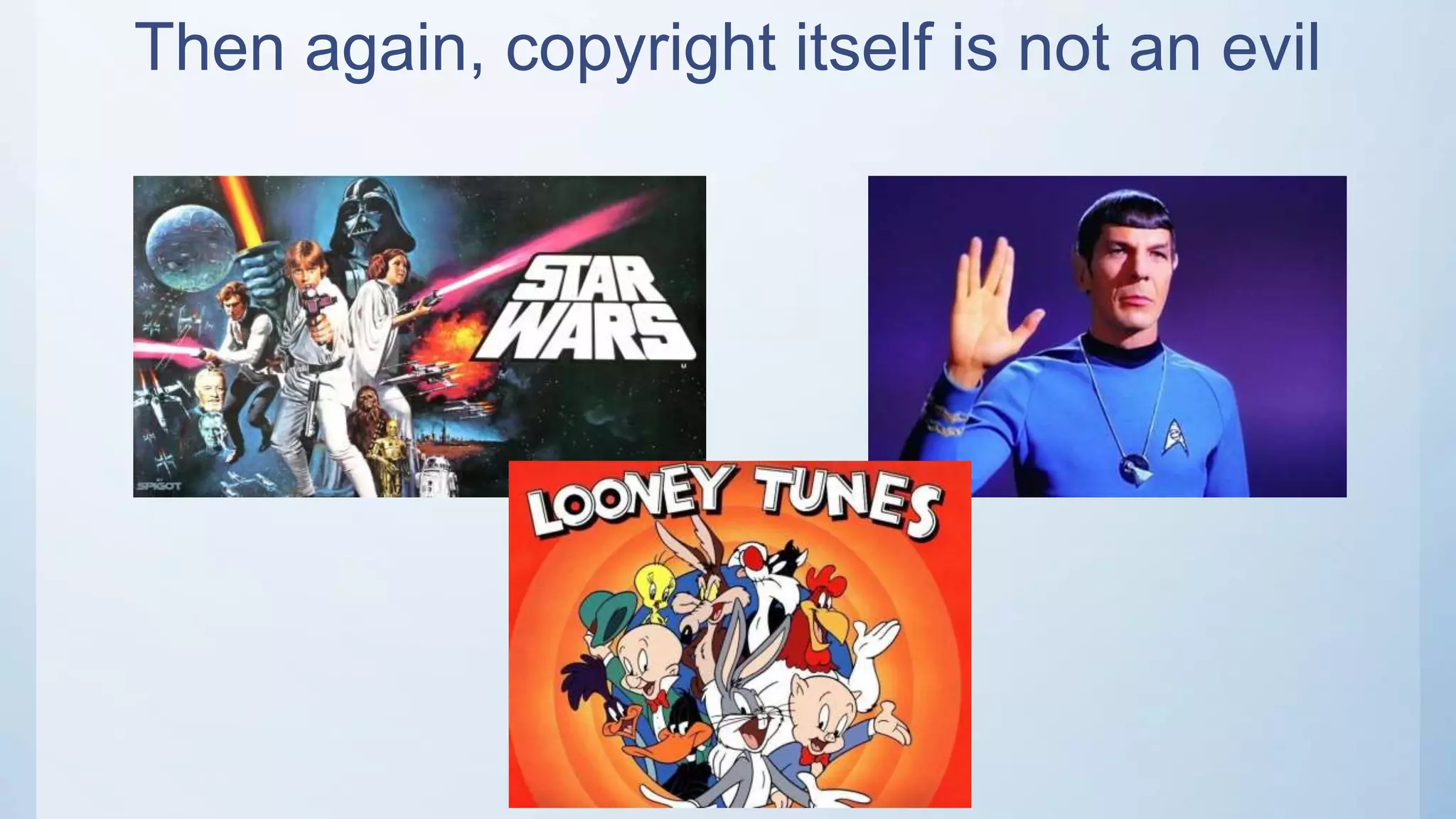 Then again, copyright itself is not an evil
 