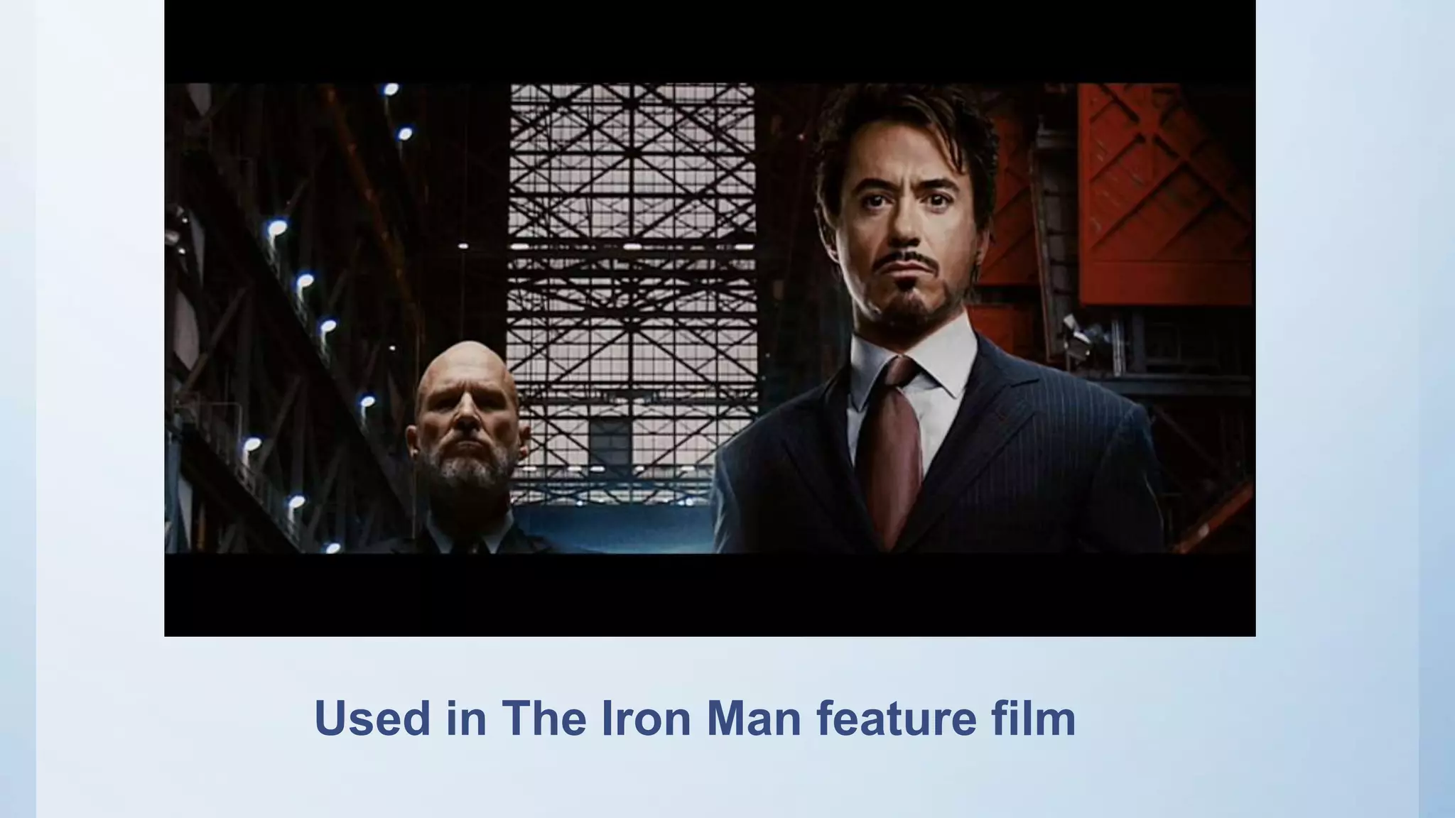 Used in The Iron Man feature film
 