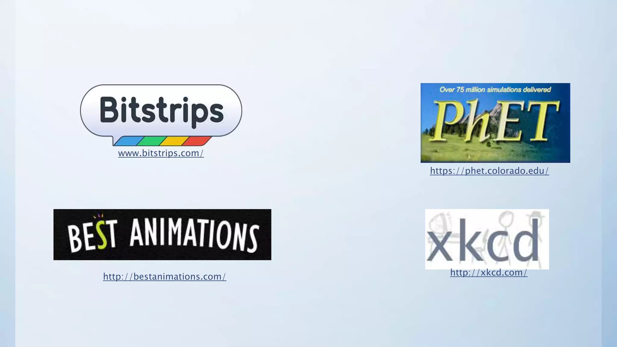 www.bitstrips.com/
http://xkcd.com/
https://phet.colorado.edu/
http://bestanimations.com/
 