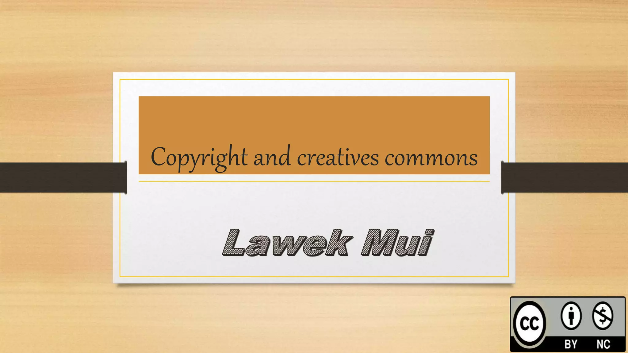 Copyright and creatives commons
 