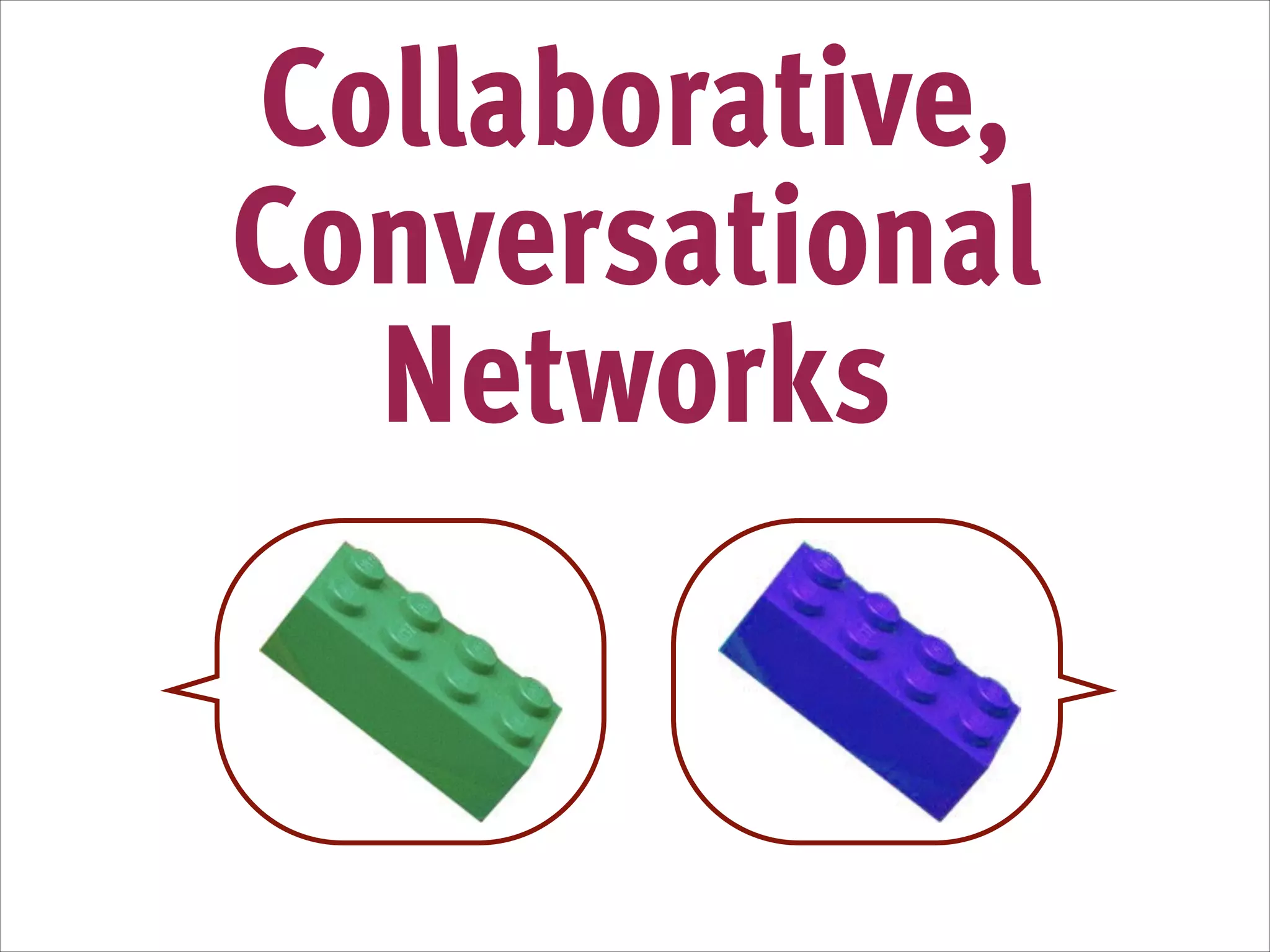 Collaborative,
Conversational
Networks

 