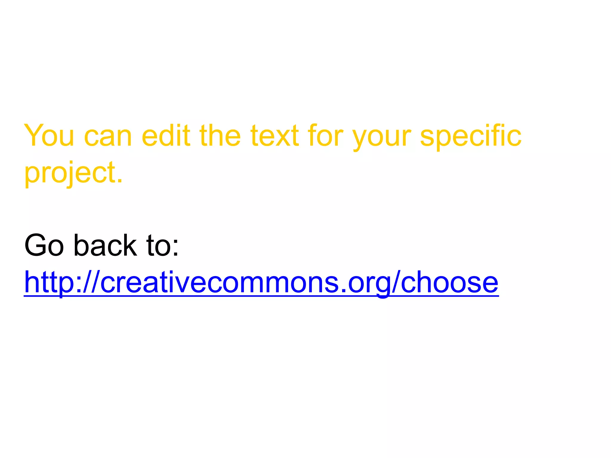You can edit the text for your specific
project.
Go back to:
http://creativecommons.org/choose
 